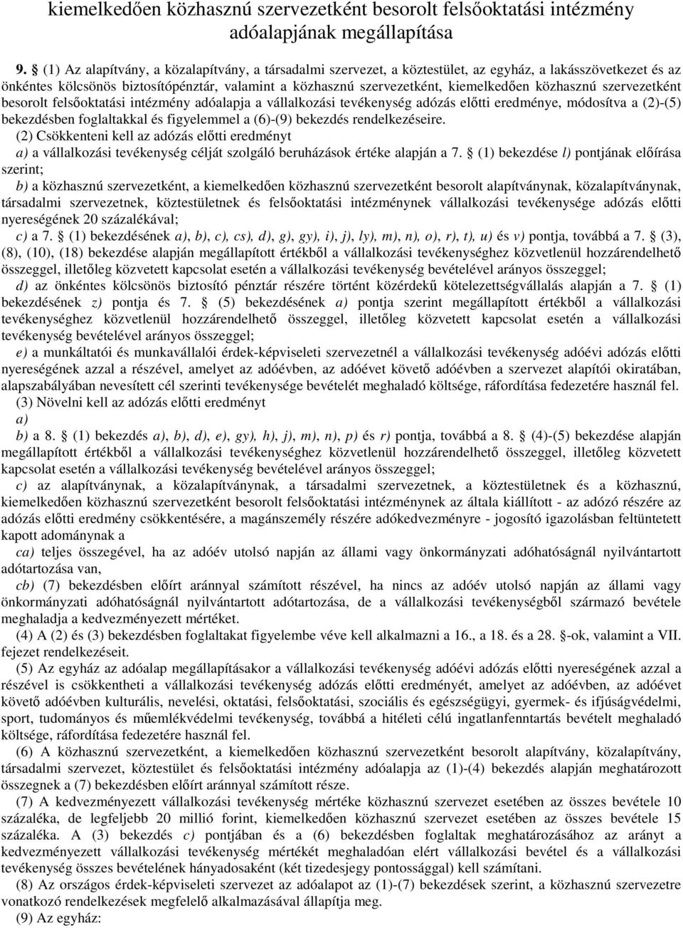 közhasznú szervezetként besorolt felsőoktatási intézmény adóalapja a vállalkozási tevékenység adózás előtti eredménye, módosítva a (2)-(5) bekezdésben foglaltakkal és figyelemmel a (6)-(9) bekezdés