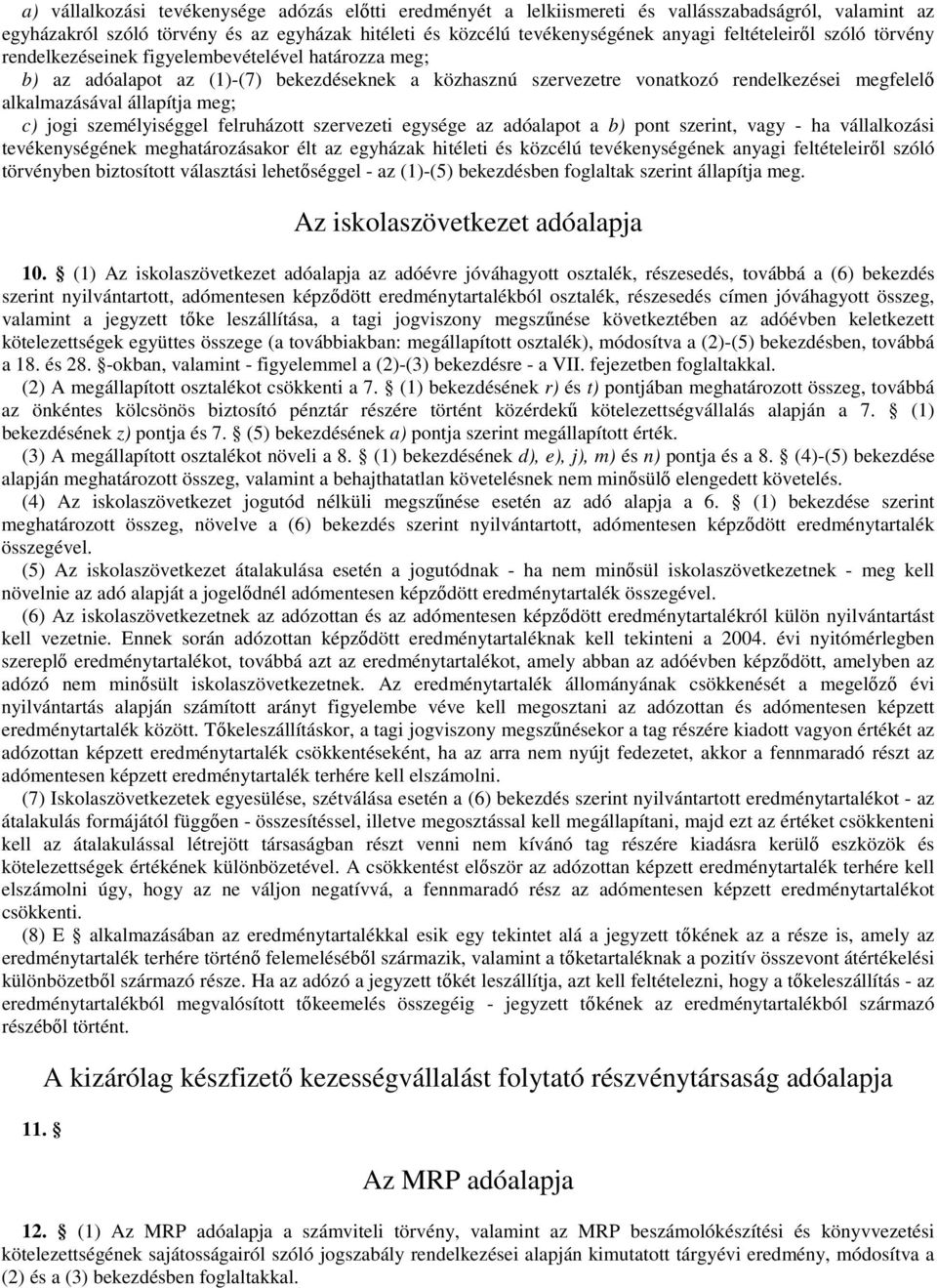 állapítja meg; c) jogi személyiséggel felruházott szervezeti egysége az adóalapot a b) pont szerint, vagy - ha vállalkozási tevékenységének meghatározásakor élt az egyházak hitéleti és közcélú