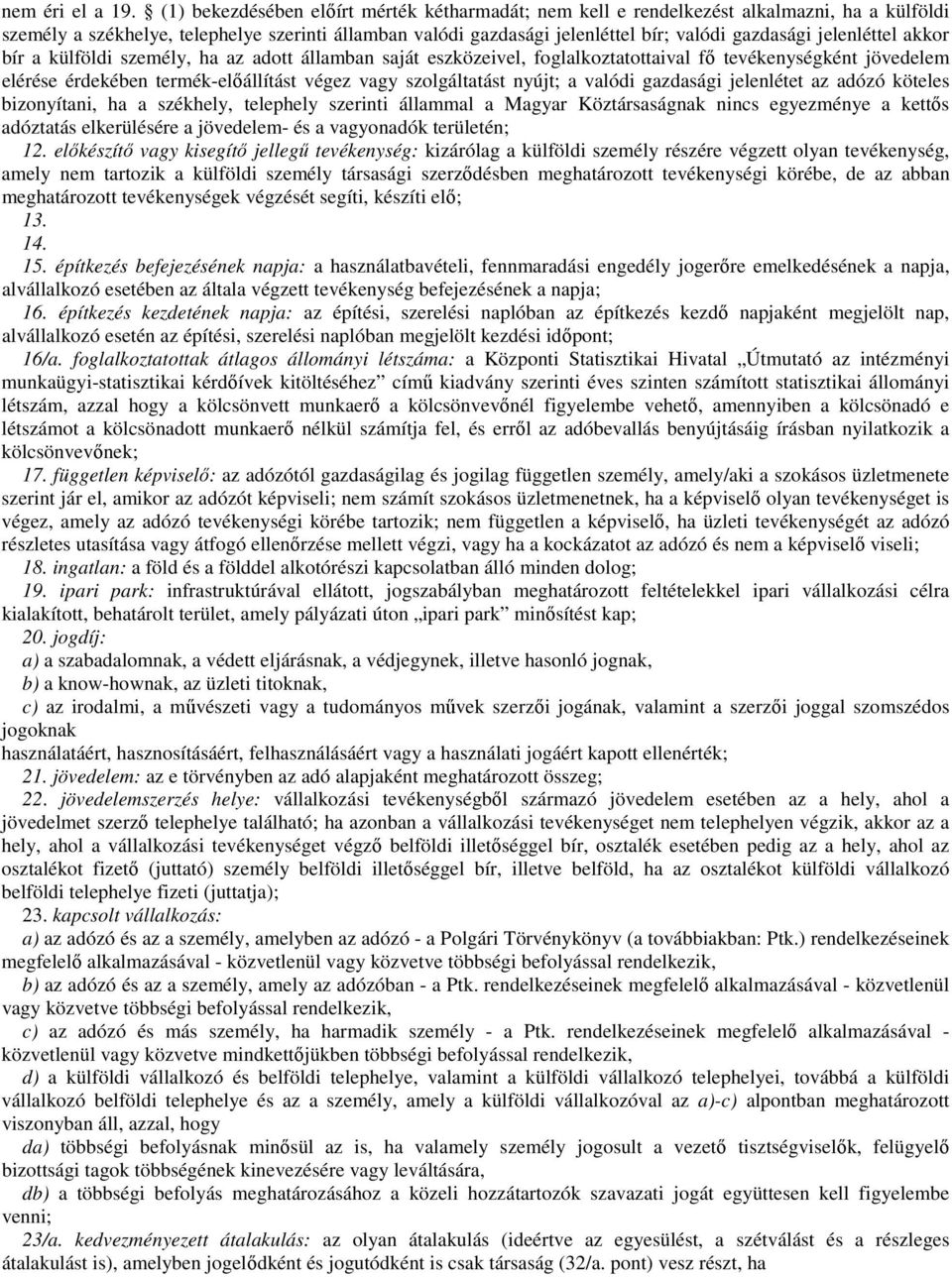 jelenléttel akkor bír a külföldi személy, ha az adott államban saját eszközeivel, foglalkoztatottaival fő tevékenységként jövedelem elérése érdekében termék-előállítást végez vagy szolgáltatást