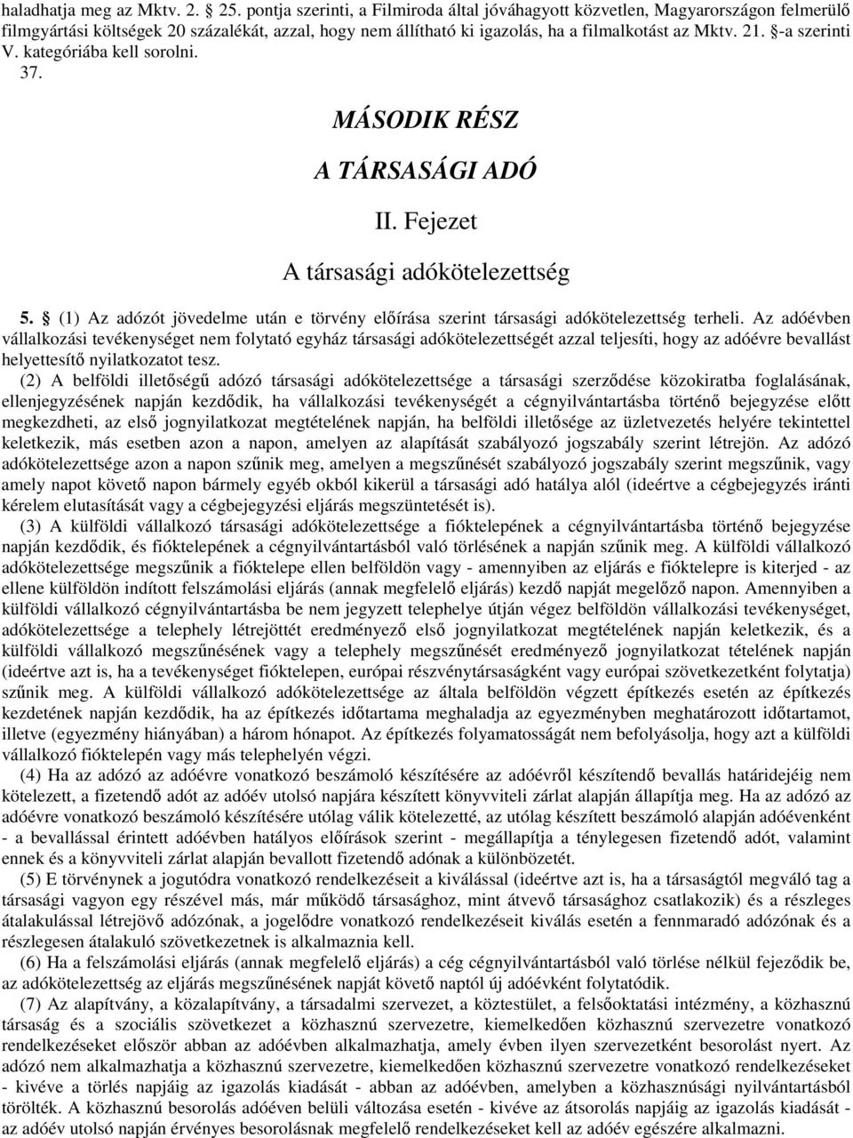 -a szerinti V. kategóriába kell sorolni. 37. MÁSODIK RÉSZ A TÁRSASÁGI ADÓ II. Fejezet A társasági adókötelezettség 5.