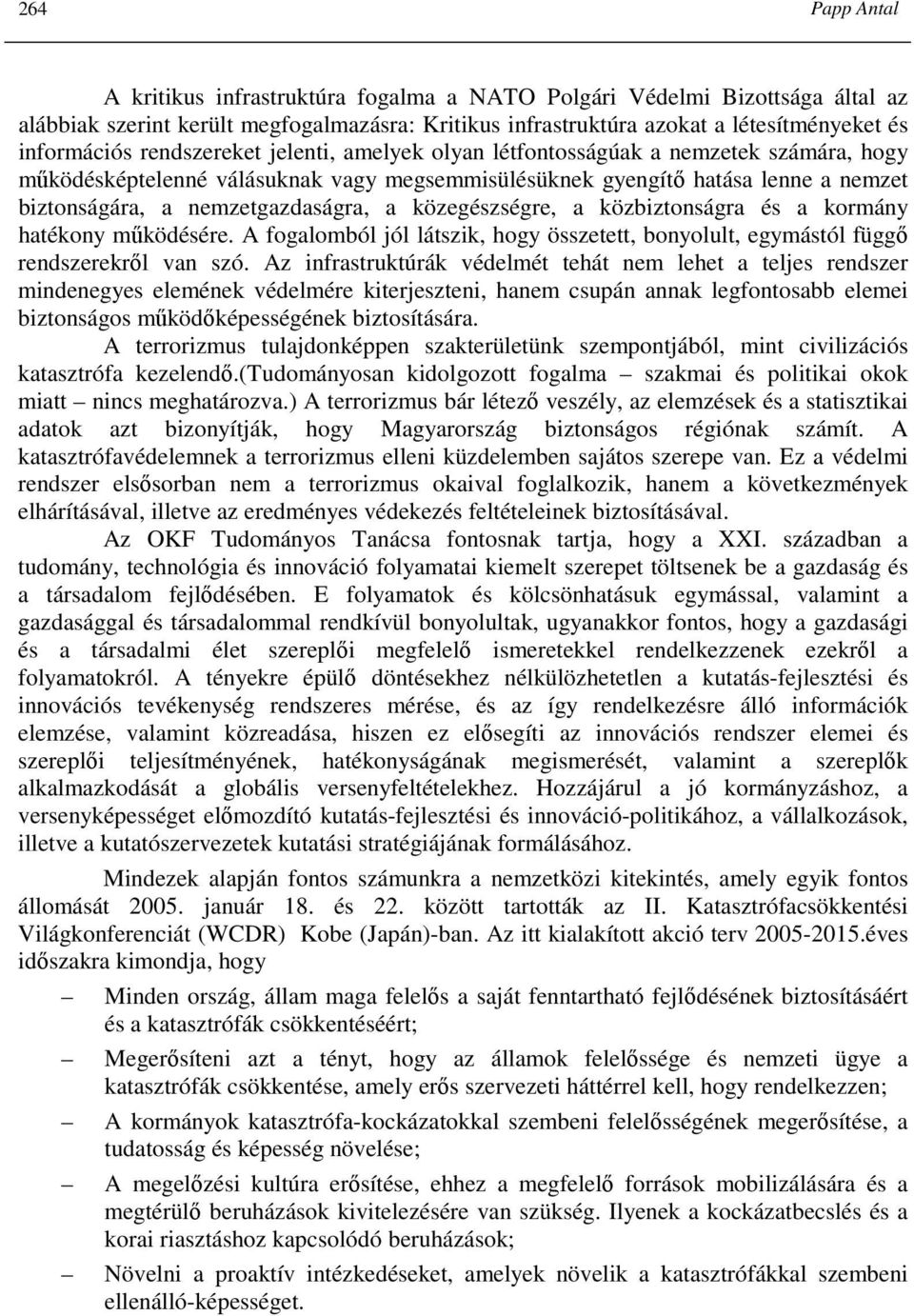 közegészségre, a közbiztonságra és a kormány hatékony mőködésére. A fogalomból jól látszik, hogy összetett, bonyolult, egymástól függı rendszerekrıl van szó.