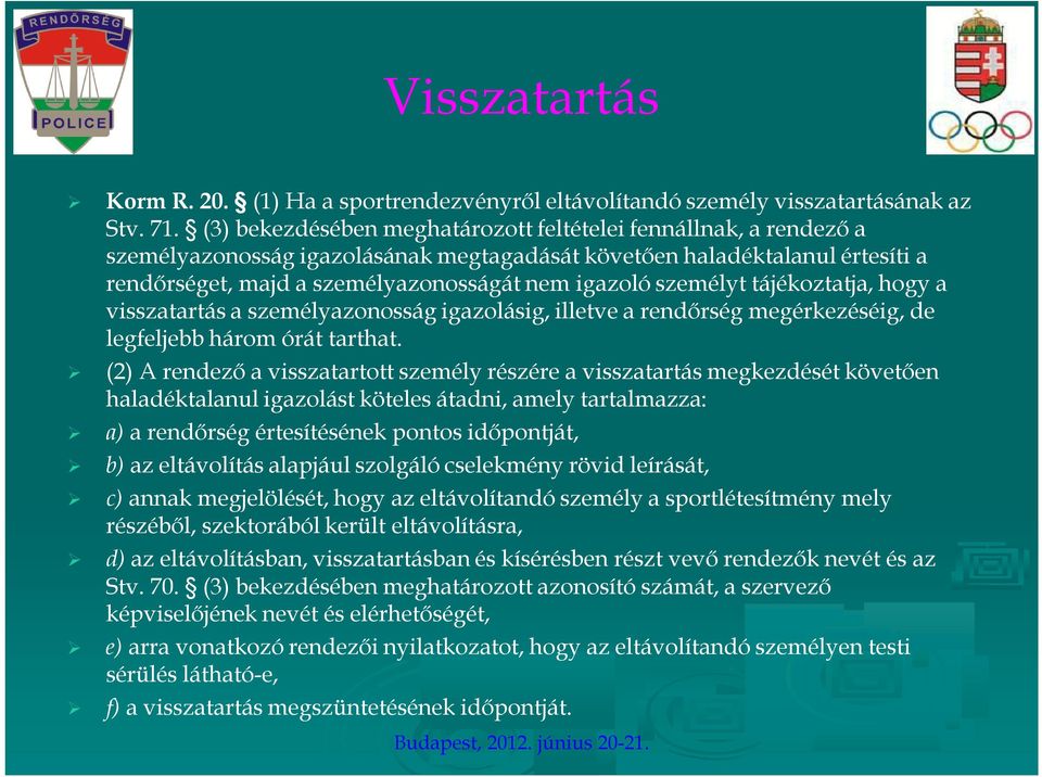 személyt tájékoztatja, hogy a visszatartás a személyazonosság igazolásig, illetve a rendőrség megérkezéséig, de legfeljebb három órát tarthat.