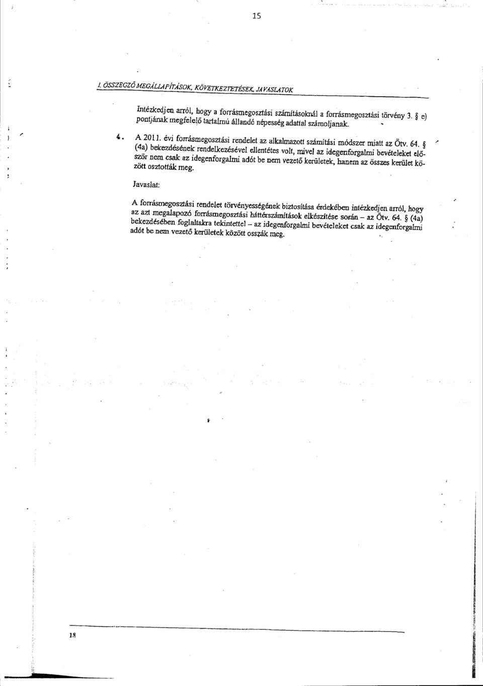 ( 4a) bekezdésének rendekezéséve eentétes vt, mive az idegenfrgami bevéteeket eőször nem csak az idegenfrgami adót be nem vezető kerüetek, hanem az összes kerüet között szttták meg.