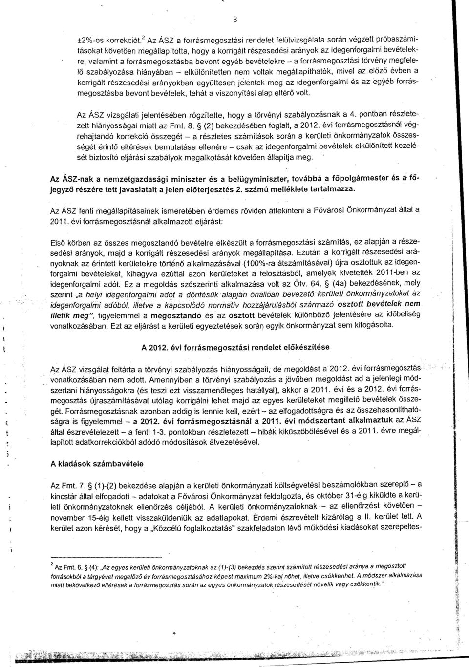 bevéteekre -a frrásmegsztási törvény megfeeő szabáyzása hiányában - eküönítetten nem vtak megáapíthatók, mive az eőző évben a krrigát részesedési aránykban együttesen jeentek meg az idegenfrgami és