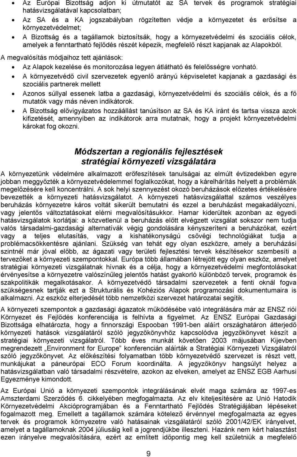 A megvalósítás módjaihoz tett ajánlások: Az Alapok kezelése és monitorozása legyen átlátható és felelősségre vonható.