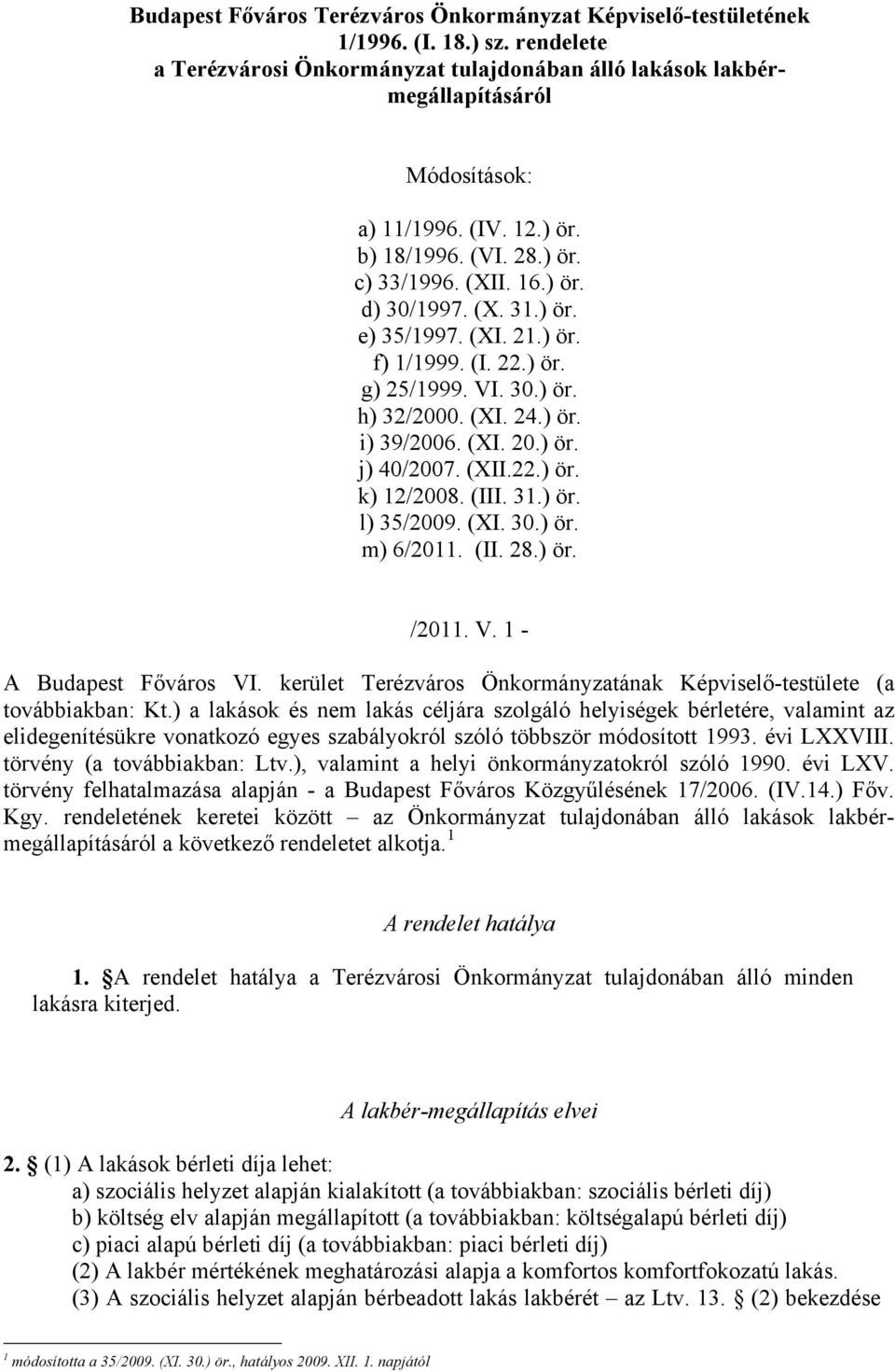 (XI. 20.) ör. j) 40/2007. (XII.22.) ör. k) 12/2008. (III. 31.) ör. l) 35/2009. (XI. 30.) ör. m) 6/2011. (II. 28.) ör. /2011. V. 1 - A Budapest Főváros VI.