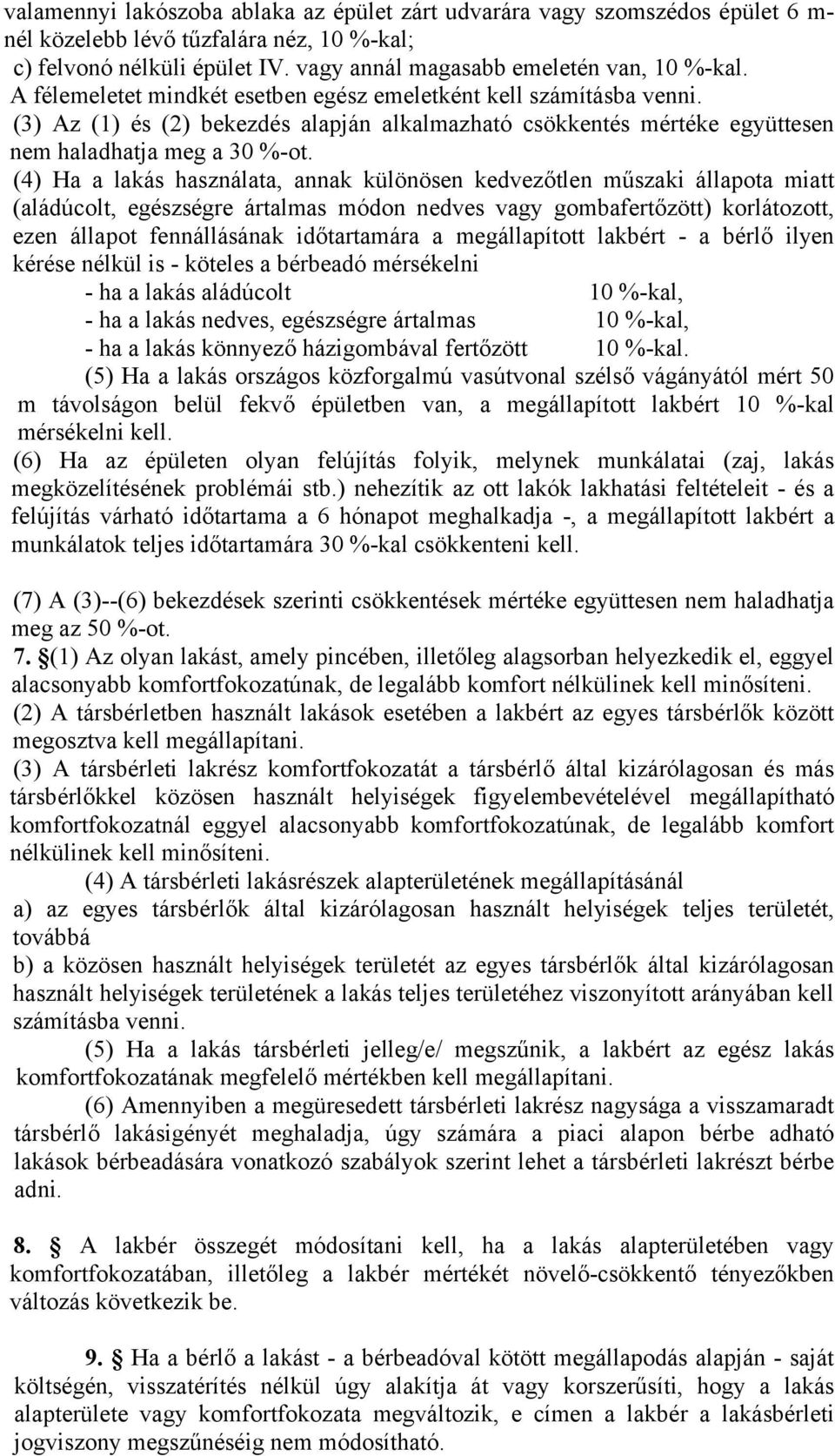 (4) Ha a lakás használata, annak különösen kedvezőtlen műszaki állapota miatt (aládúcolt, egészségre ártalmas módon nedves vagy gombafertőzött) korlátozott, ezen állapot fennállásának időtartamára a