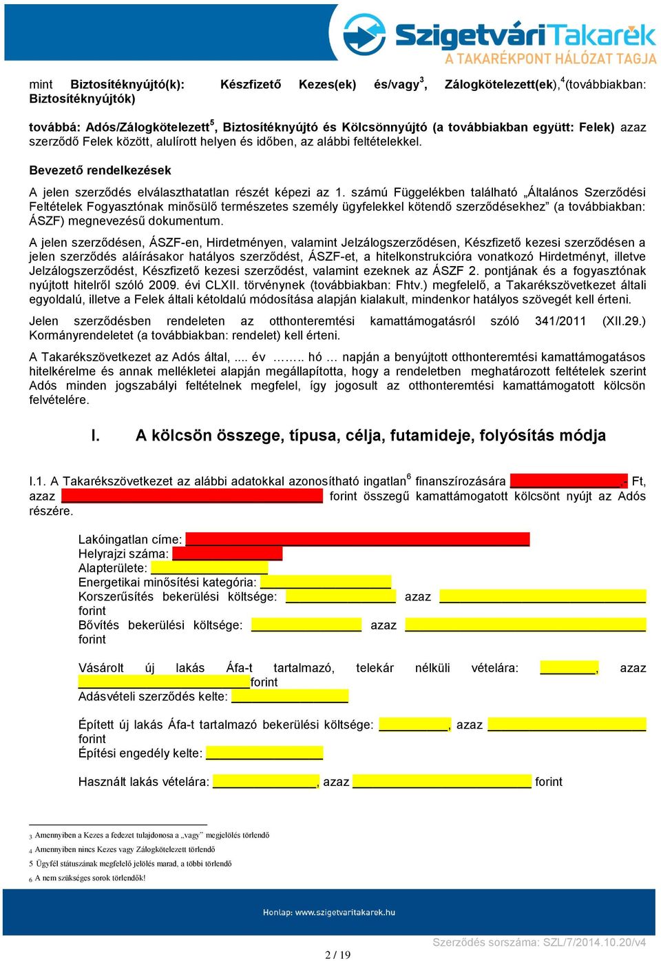 számú Függelékben található Általános Szerződési Feltételek Fogyasztónak minősülő természetes személy ügyfelekkel kötendő szerződésekhez (a továbbiakban: ÁSZF) megnevezésű dokumentum.