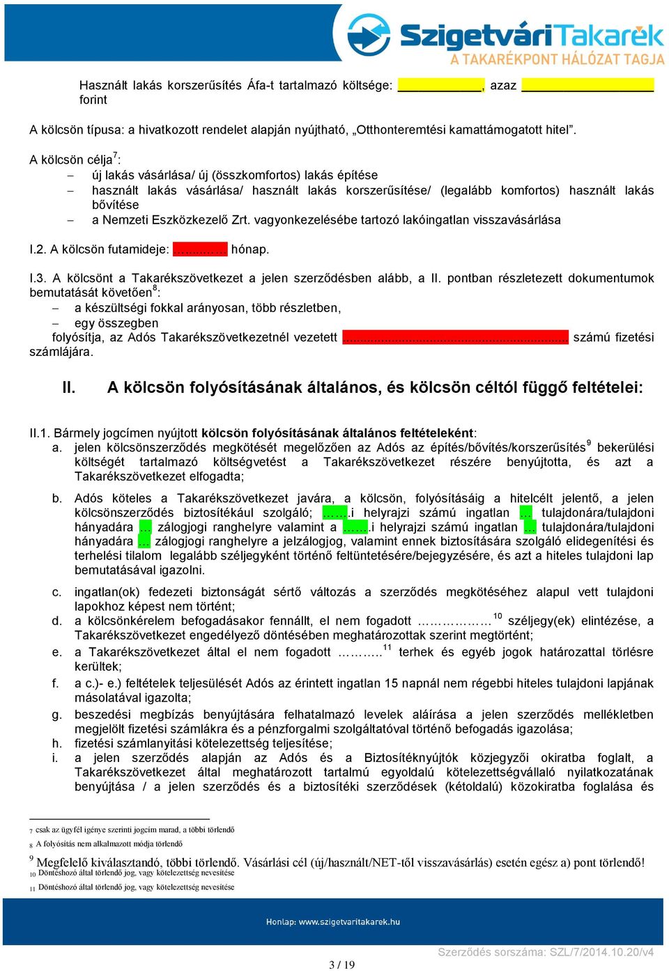 Zrt. vagyonkezelésébe tartozó lakóingatlan visszavásárlása I.2. A kölcsön futamideje:... hónap. I.3. A kölcsönt a Takarékszövetkezet a jelen szerződésben alább, a II.