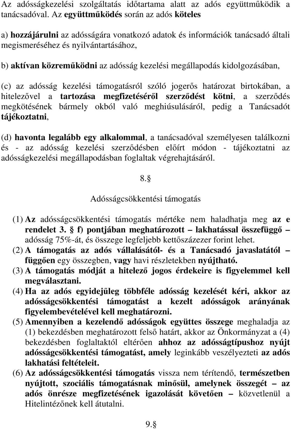 megállapodás kidolgozásában, (c) az adósság kezelési támogatásról szóló jogerős határozat birtokában, a hitelezővel a tartozása megfizetéséről szerződést kötni, a szerződés megkötésének bármely okból