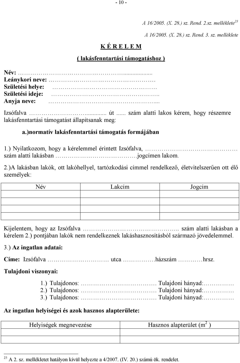 )normatív lakásfenntartási támogatás formájában 1.) Nyilatkozom, hogy a kérelemmel érintett Izsófalva, szám alatti lakásban.jogcímen lakom. 2.