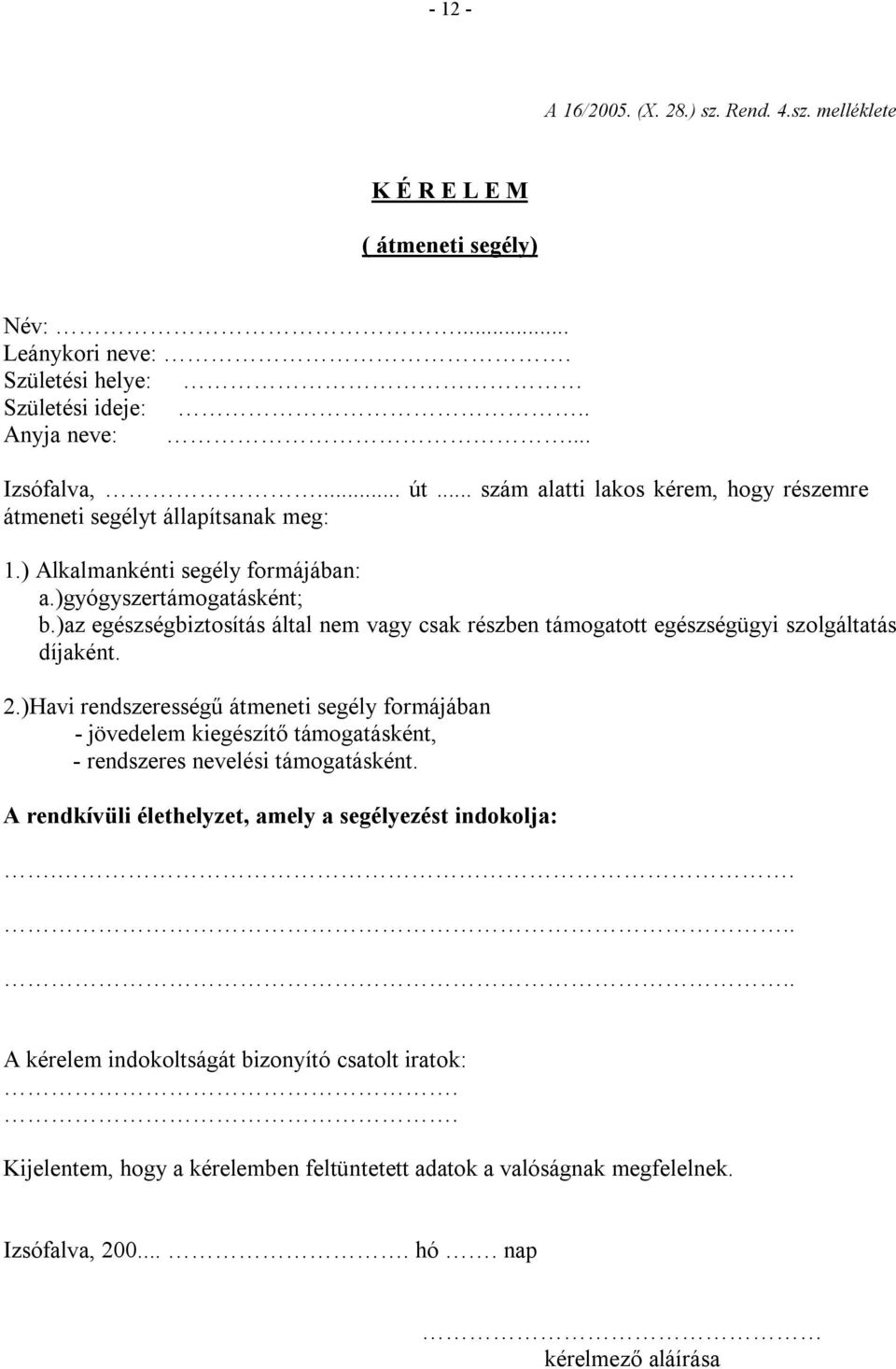 )az egészségbiztosítás által nem vagy csak részben támogatott egészségügyi szolgáltatás díjaként. 2.