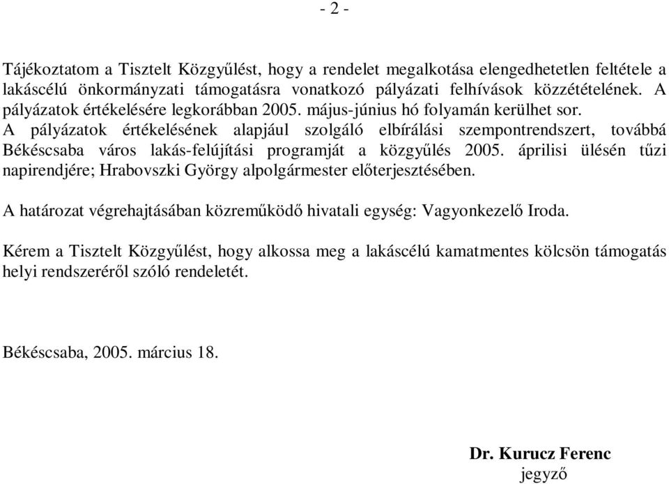 A pályázatok értékelésének alapjául szolgáló elbírálási szempontrendszert, továbbá Békéscsaba város lakás-felújítási programját a közgyűlés 2005.