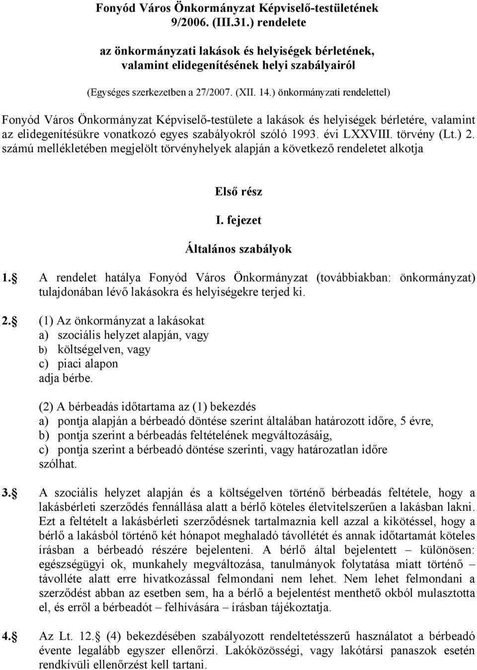 ) önkormányzati rendelettel) Fonyód Város Önkormányzat Képviselő-testülete a lakások és helyiségek bérletére, valamint az elidegenítésükre vonatkozó egyes szabályokról szóló 1993. évi LXXVIII.