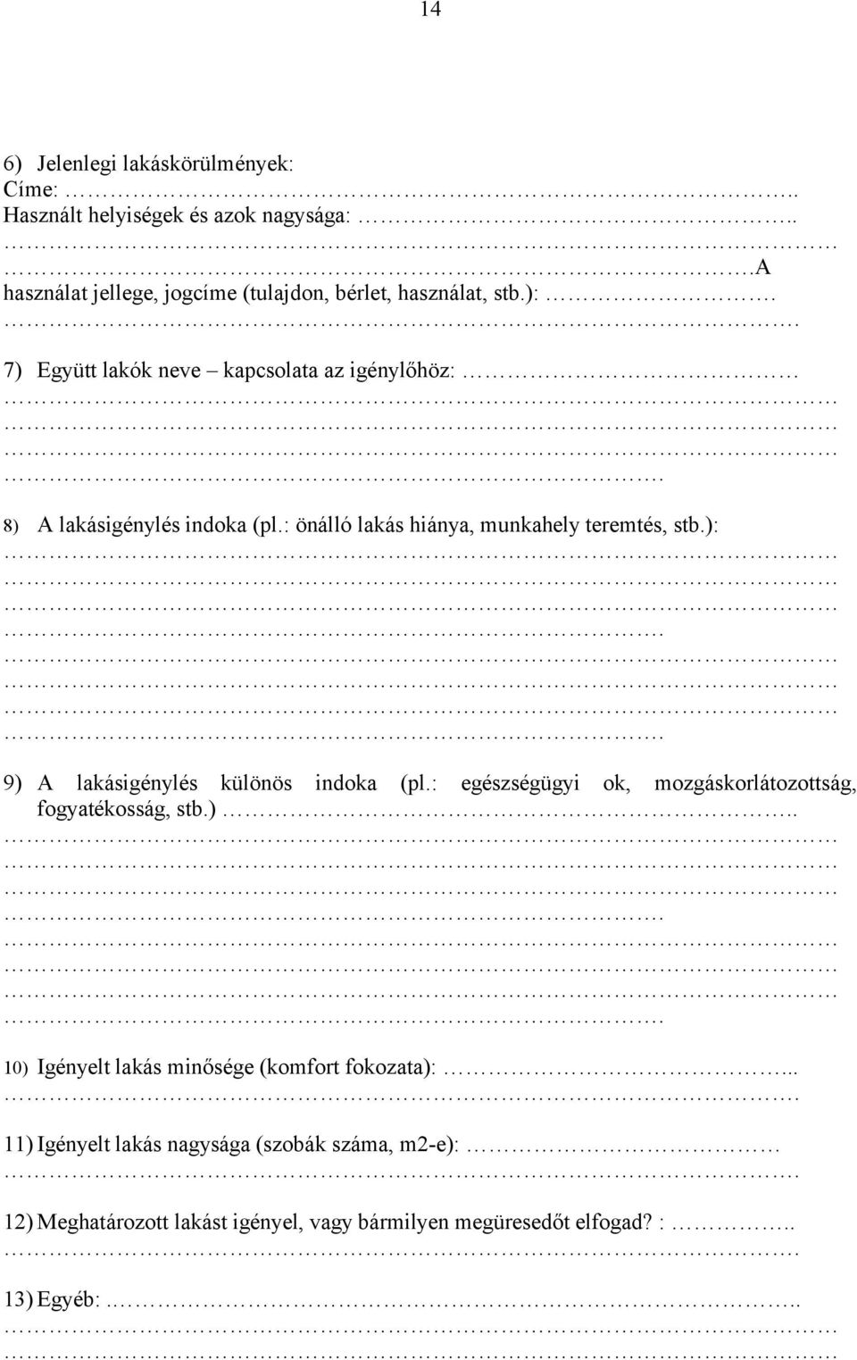 : egészségügyi ok, mozgáskorlátozottság, fogyatékosság, stb.).... 10) Igényelt lakás minősége (komfort fokozata):.