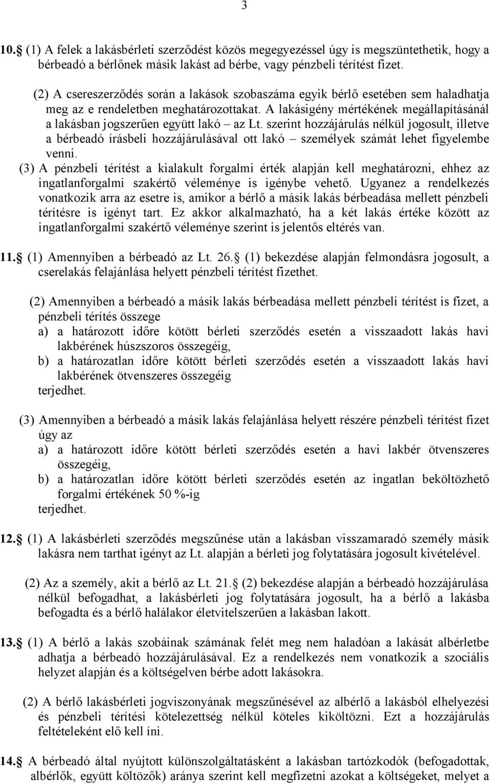 A lakásigény mértékének megállapításánál a lakásban jogszerűen együtt lakó az Lt.