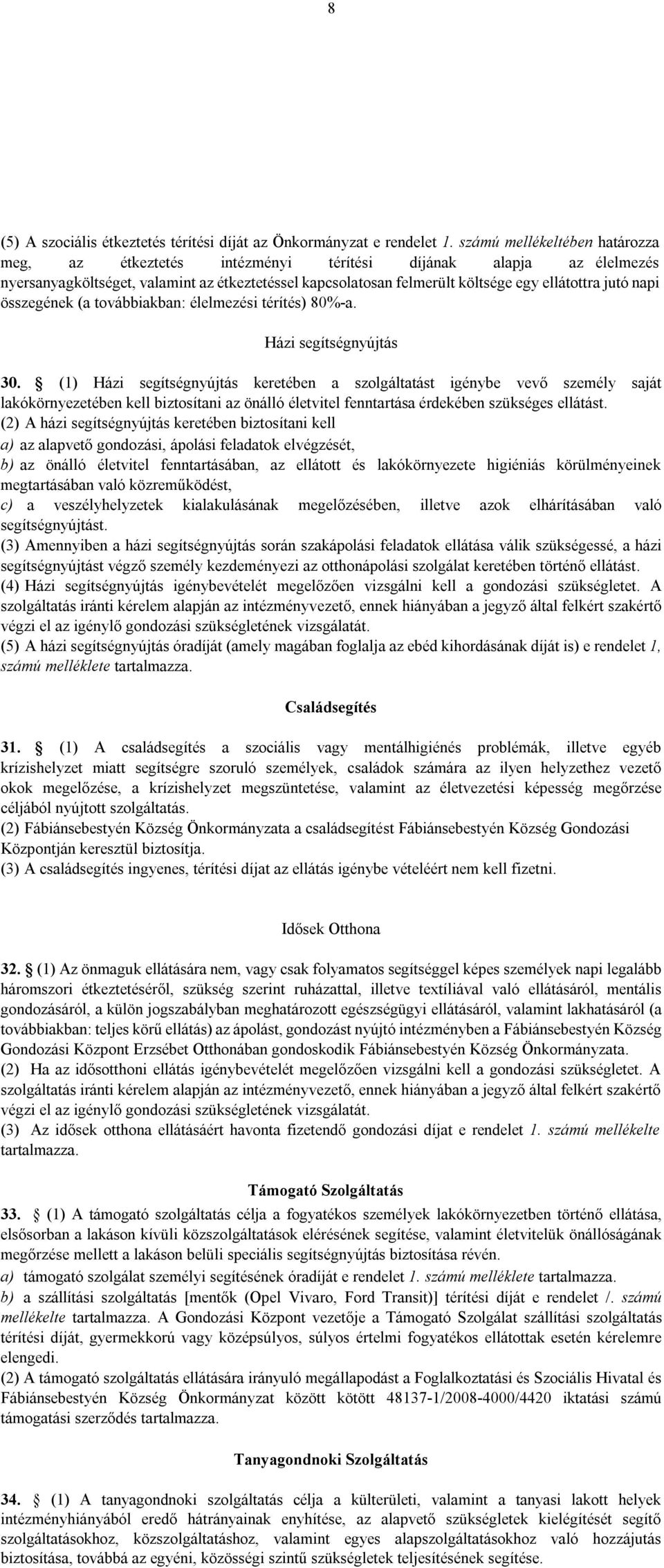 napi összegének (a továbbiakban: élelmezési térítés) 80%-a. Házi segítségnyújtás 30.