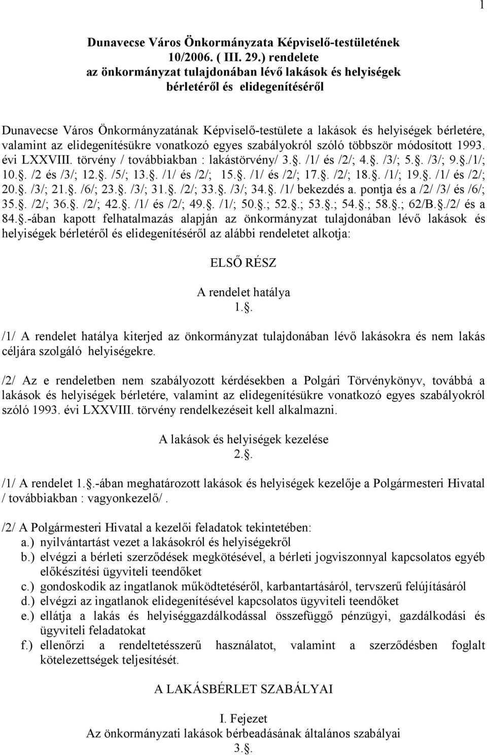 elidegenítésükre vonatkozó egyes szabályokról szóló többször módosított 1993. évi LXXVIII. törvény / továbbiakban : lakástörvény/ 3.. /1/ és /2/; 4.. /3/; 5.. /3/; 9../1/; 10.. /2 és /3/; 12.. /5/; 13.