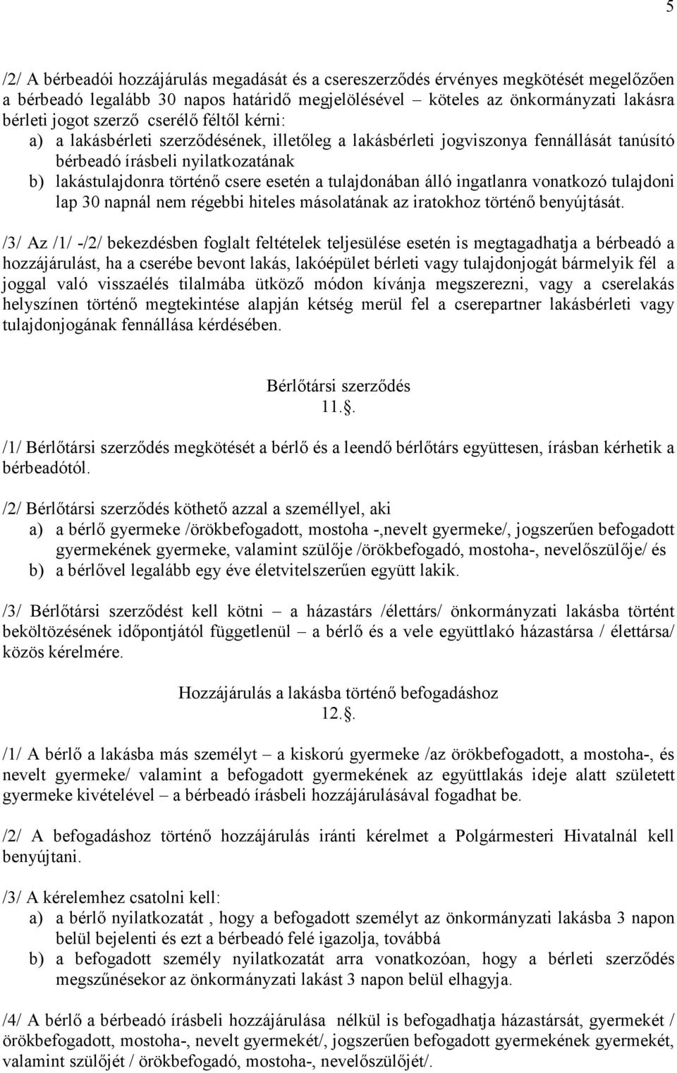 tulajdonában álló ingatlanra vonatkozó tulajdoni lap 30 napnál nem régebbi hiteles másolatának az iratokhoz történő benyújtását.