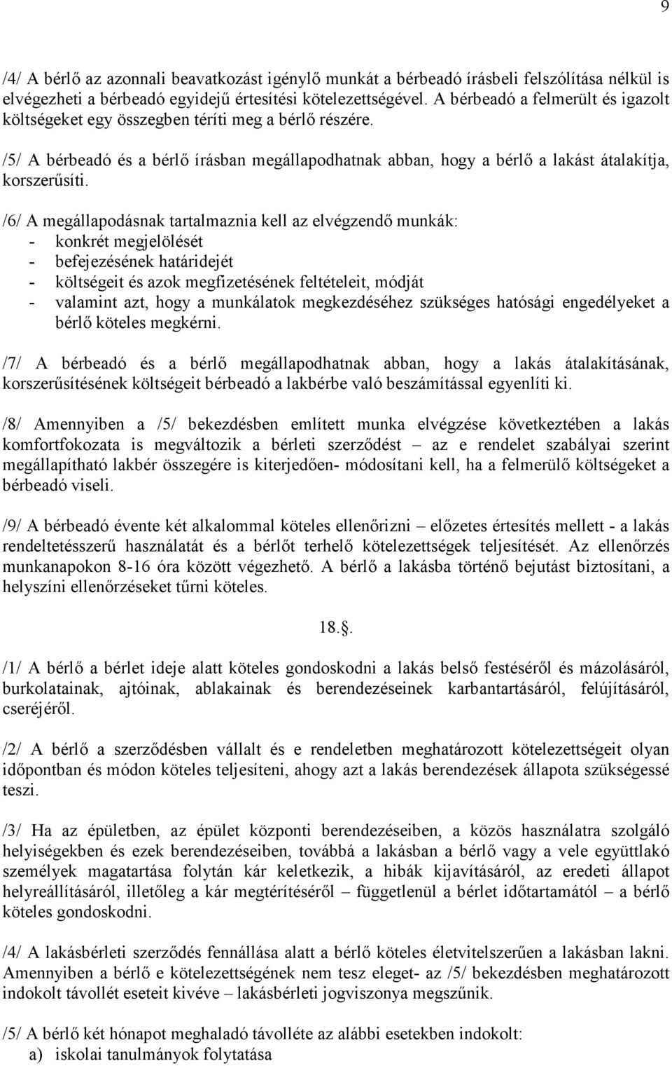 /6/ A megállapodásnak tartalmaznia kell az elvégzendő munkák: - konkrét megjelölését - befejezésének határidejét - költségeit és azok megfizetésének feltételeit, módját - valamint azt, hogy a