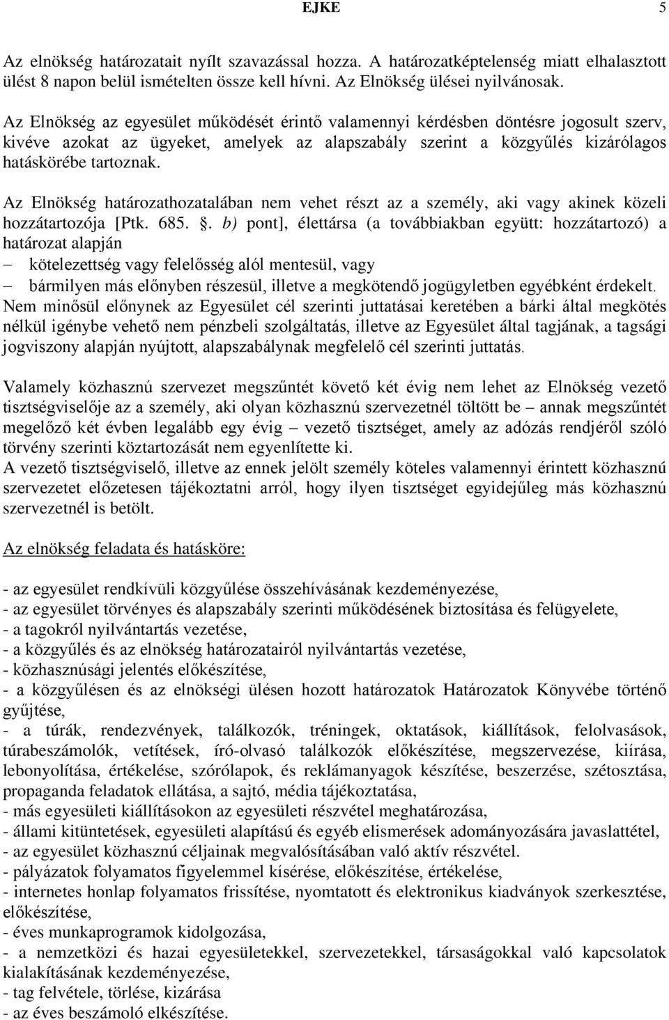 Az Elnökség határozathozatalában nem vehet részt az a személy, aki vagy akinek közeli hozzátartozója [Ptk. 685.