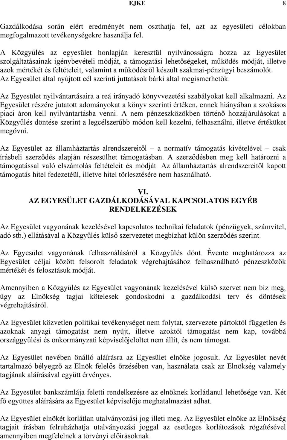 feltételeit, valamint a működésről készült szakmai-pénzügyi beszámolót. Az Egyesület által nyújtott cél szerinti juttatások bárki által megismerhetők.