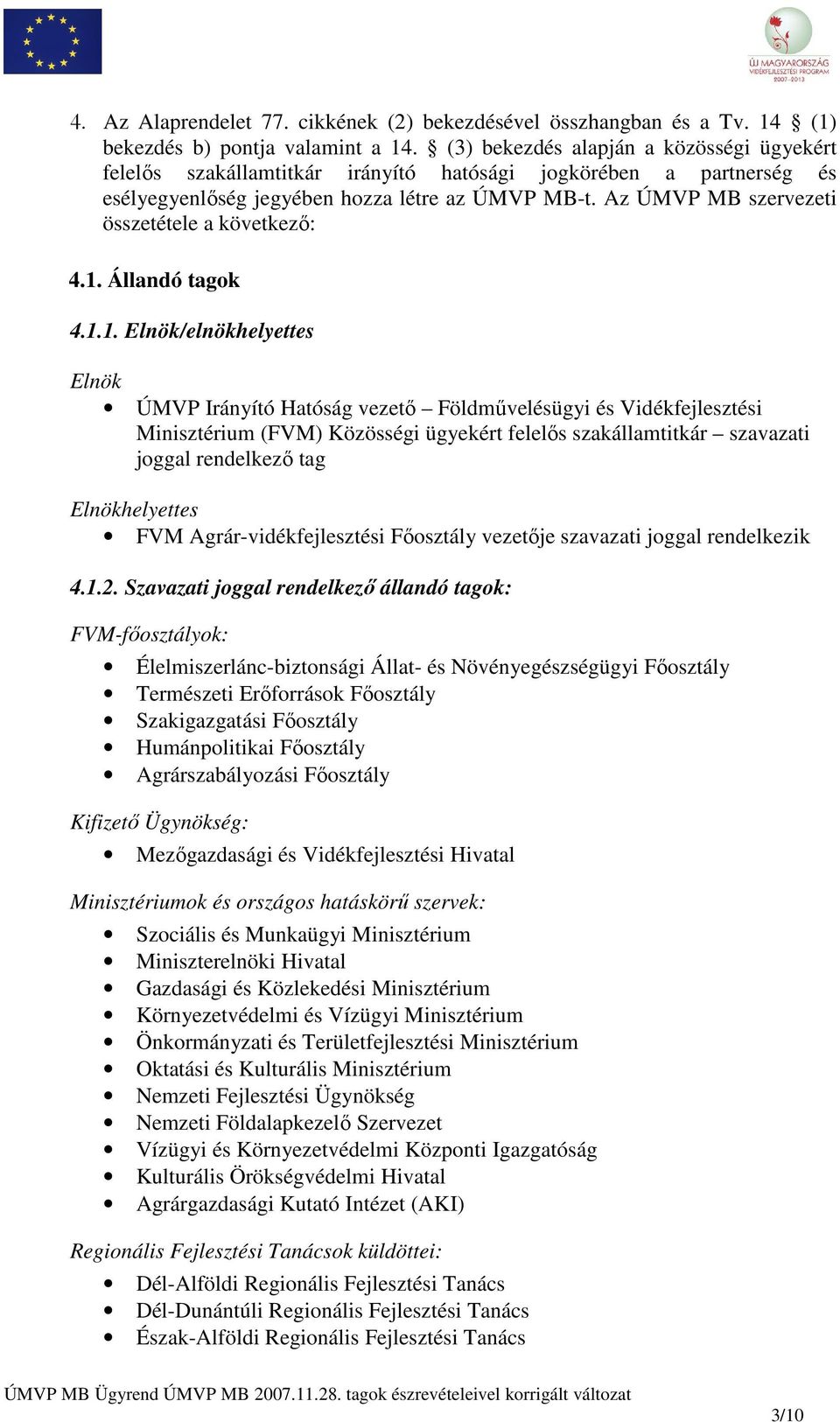 Az ÚMVP MB szervezeti összetétele a következő: 4.1.