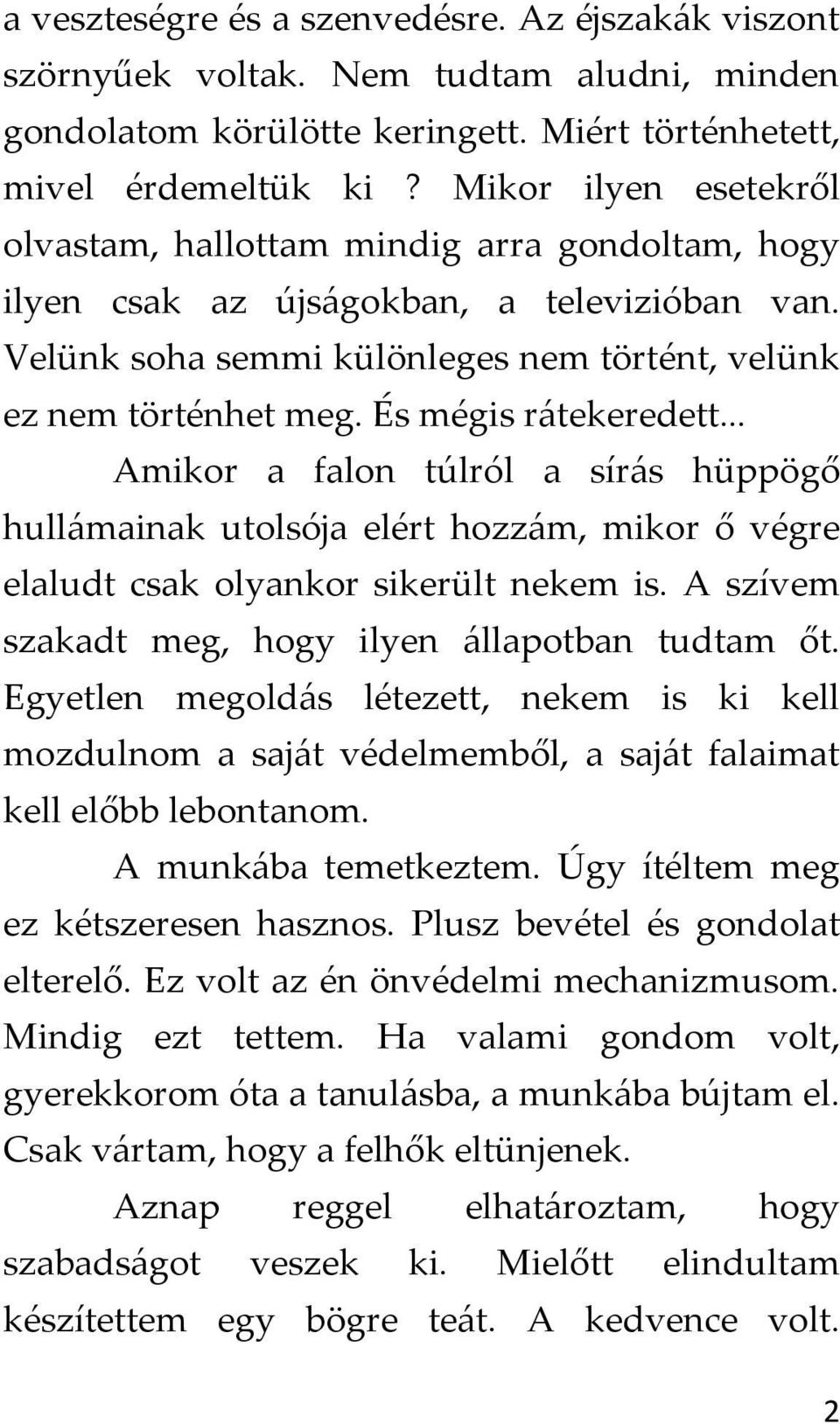 És mégis rátekeredett... Amikor a falon túlról a sírás hüppögő hullámainak utolsója elért hozzám, mikor ő végre elaludt csak olyankor sikerült nekem is.