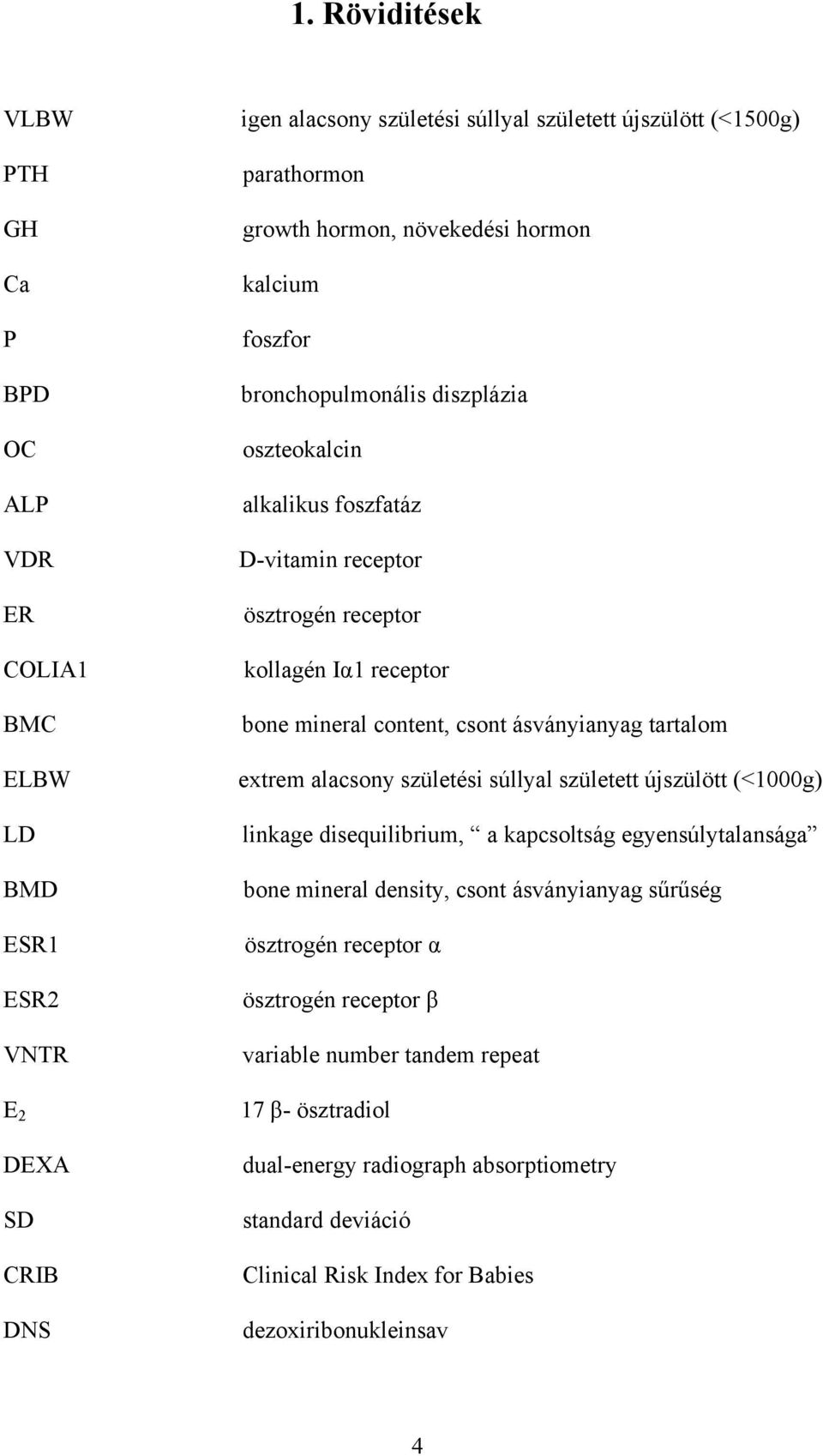 ásványianyag tartalom extrem alacsony születési súllyal született újszülött (<1000g) linkage disequilibrium, a kapcsoltság egyensúlytalansága bone mineral density, csont ásványianyag sűrűség