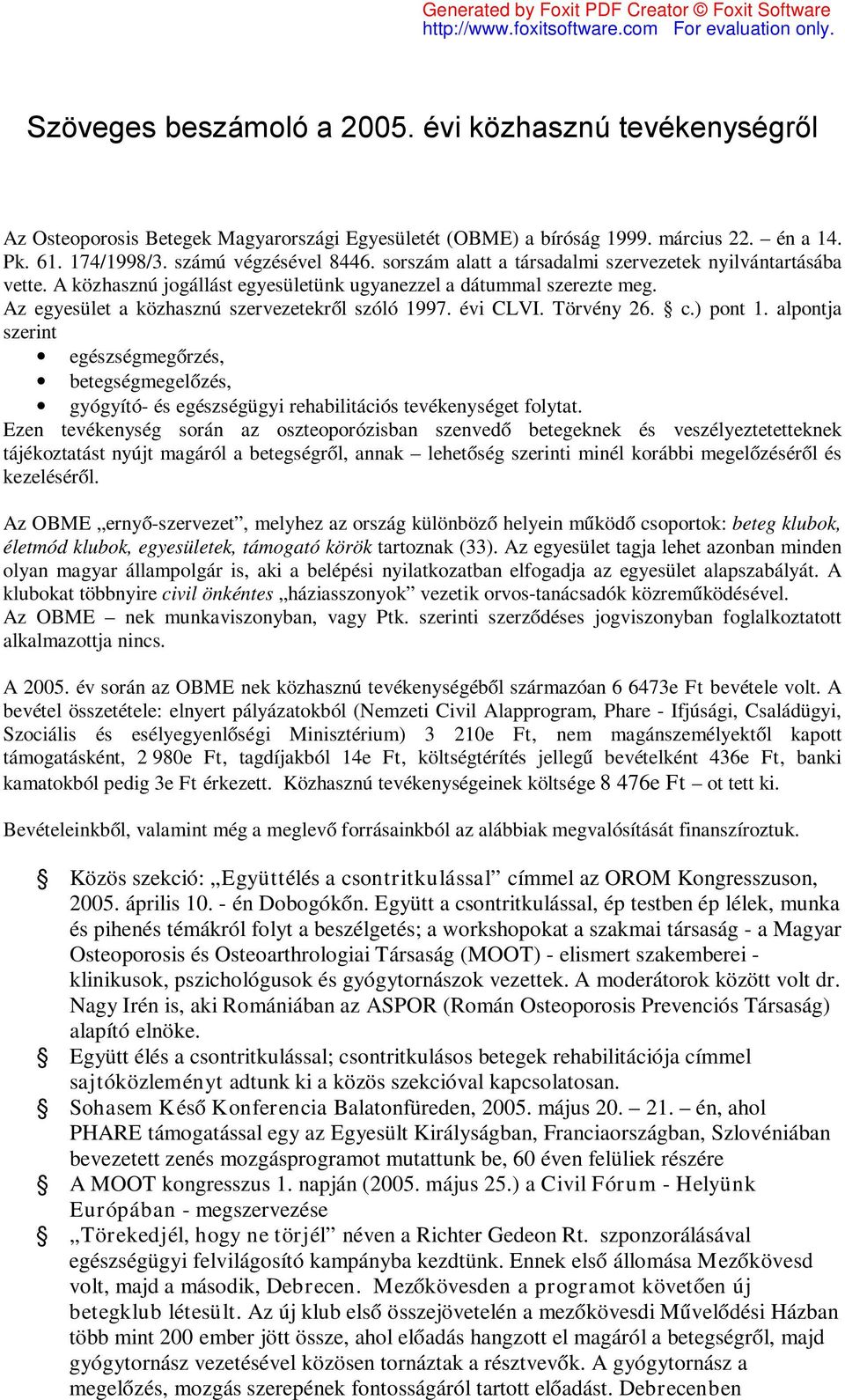 Törvény 26. c.) pont 1. alpontja szerint egészségmegőrzés, betegségmegelőzés, gyógyító- és egészségügyi rehabilitációs tevékenységet folytat.