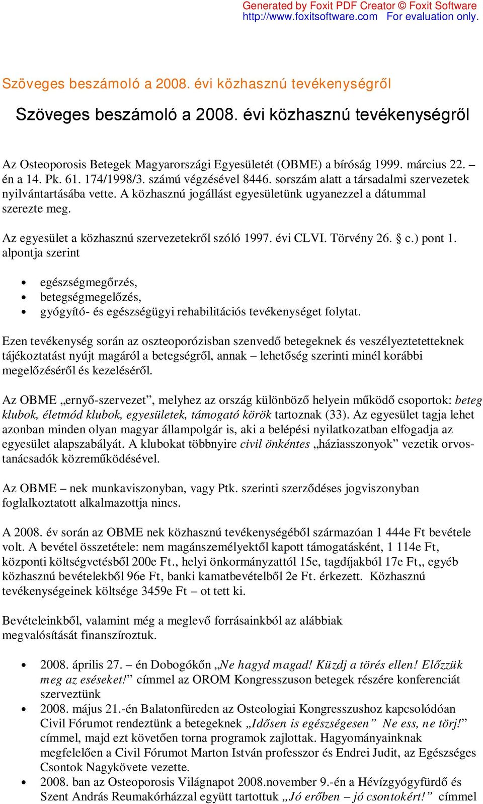 Az egyesület a közhasznú szervezetekről szóló 1997. évi CLVI. Törvény 26. c.) pont 1.