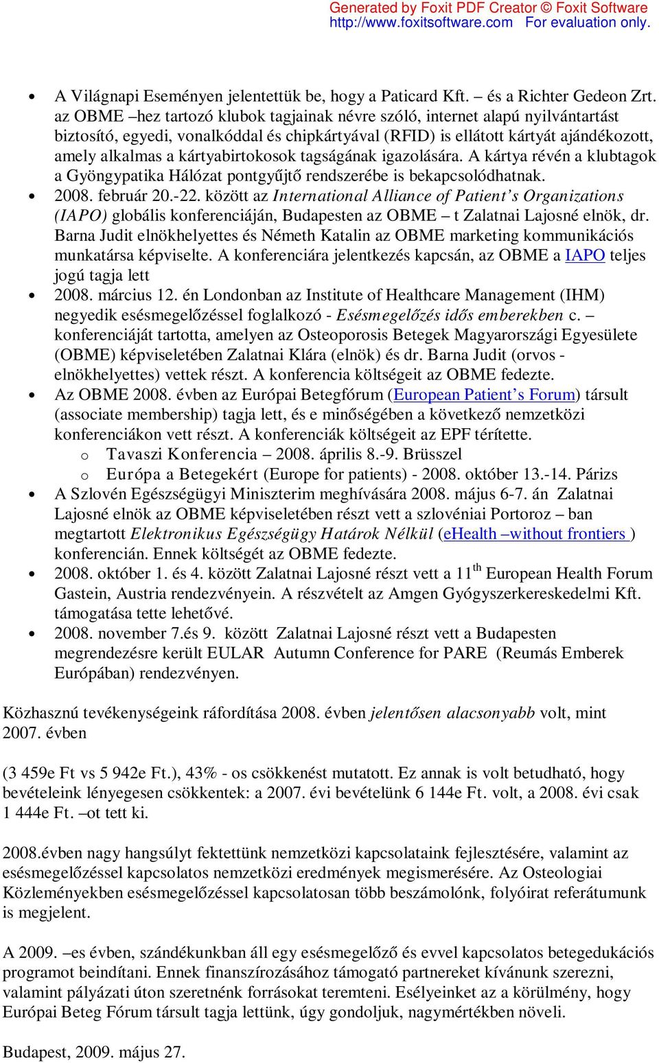 kártyabirtokosok tagságának igazolására. A kártya révén a klubtagok a Gyöngypatika Hálózat pontgyűjtő rendszerébe is bekapcsolódhatnak. 2008. február 20.-22.