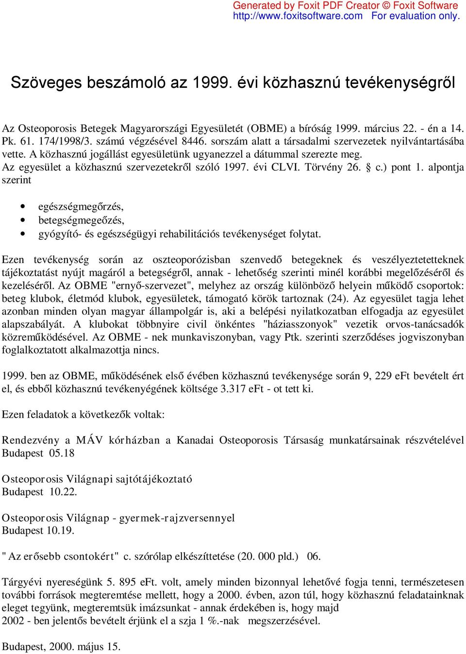 Törvény 26. c.) pont 1. alpontja szerint egészségmegőrzés, betegségmegeőzés, gyógyító- és egészségügyi rehabilitációs tevékenységet folytat.