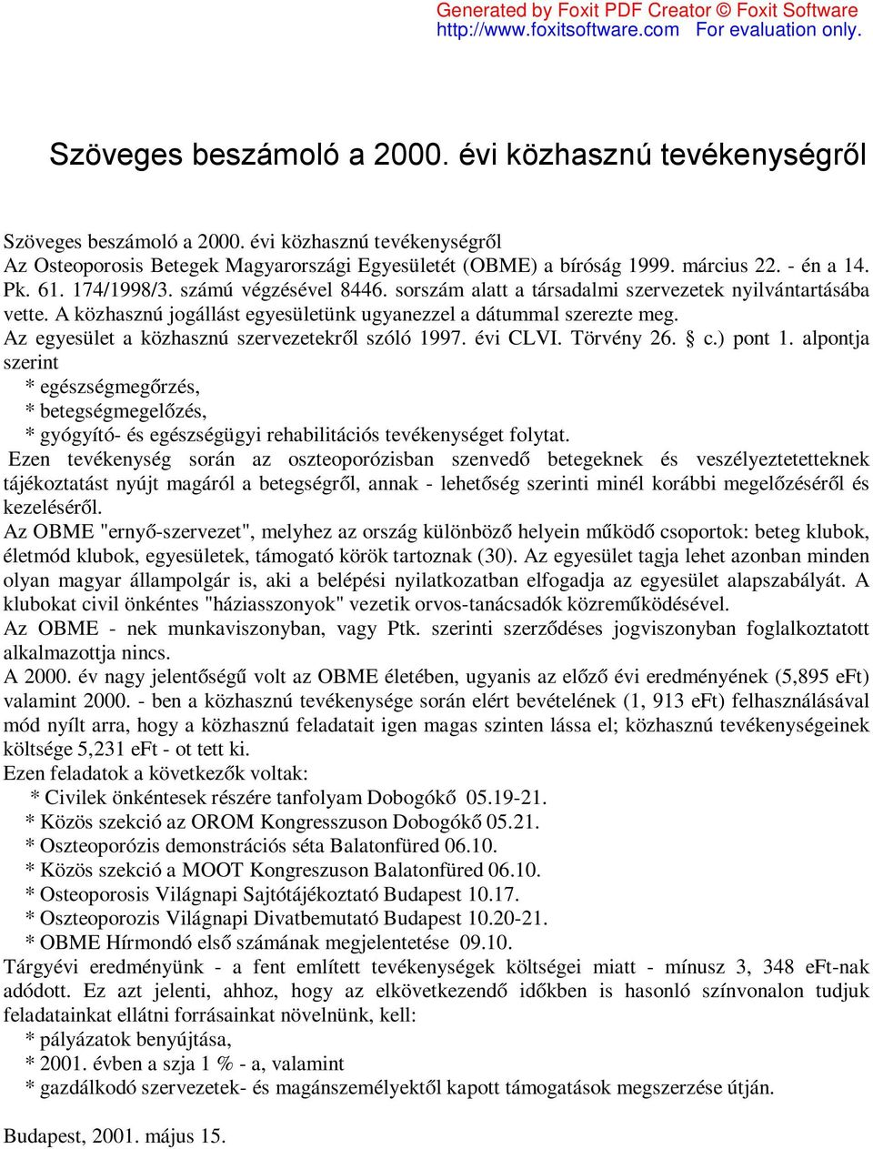 Az egyesület a közhasznú szervezetekről szóló 1997. évi CLVI. Törvény 26. c.) pont 1.