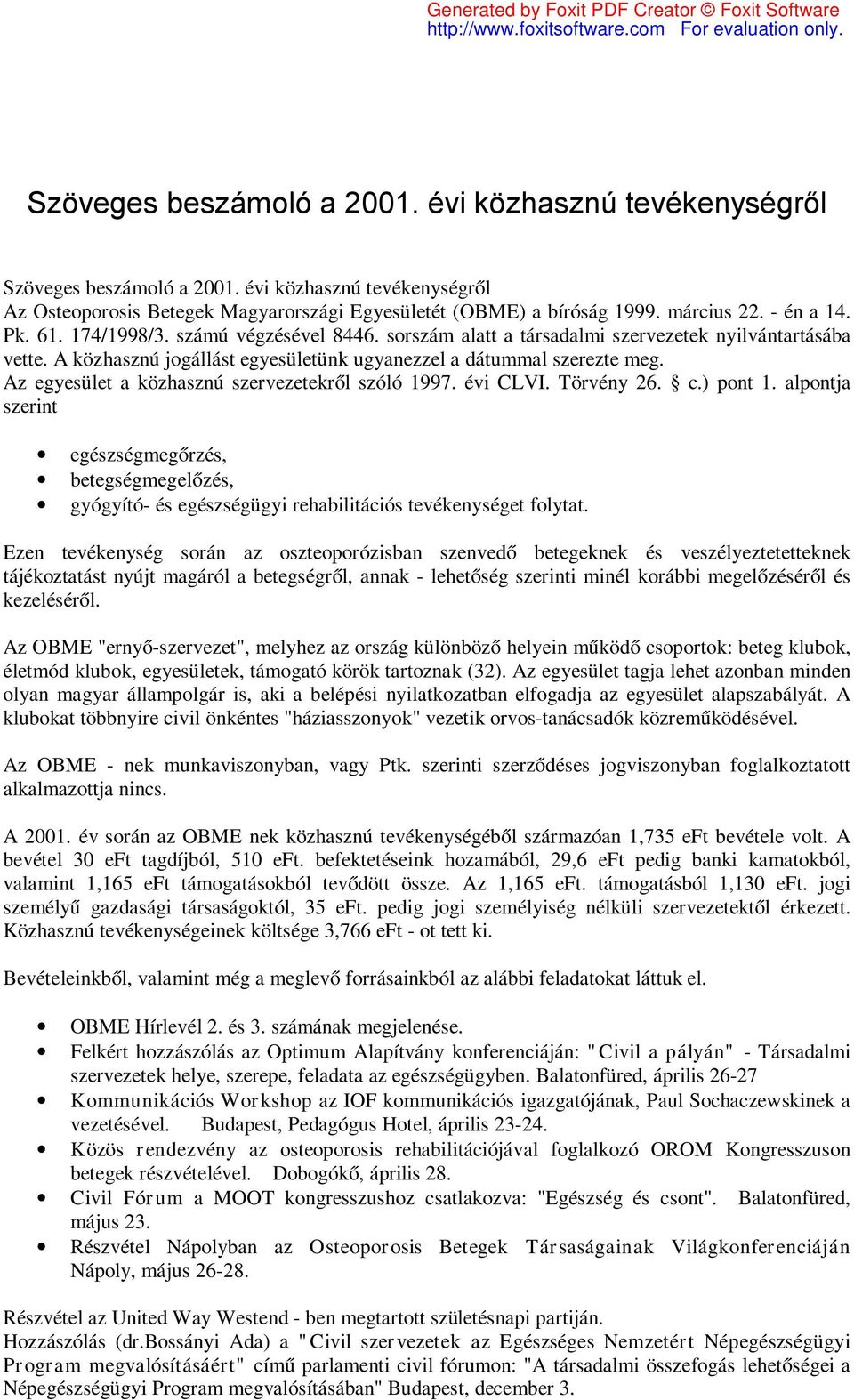 Az egyesület a közhasznú szervezetekről szóló 1997. évi CLVI. Törvény 26. c.) pont 1.