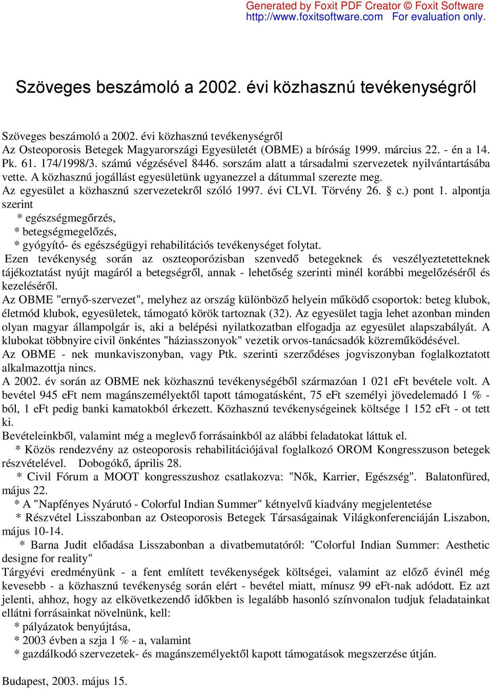 Az egyesület a közhasznú szervezetekről szóló 1997. évi CLVI. Törvény 26. c.) pont 1.