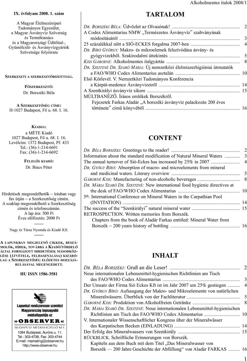 SZERKESZTÕBIZOTTSÁG. FÕSZERKESZTÕ: Dr. Borszéki Béla A SZERKESZTÕSÉG CÍME: H-1027 Budapest, Fõ u. 68. I. 16. TARTALOM DR. BORSZÉKI BÉLA: Üdvözlet az Olvasónak!