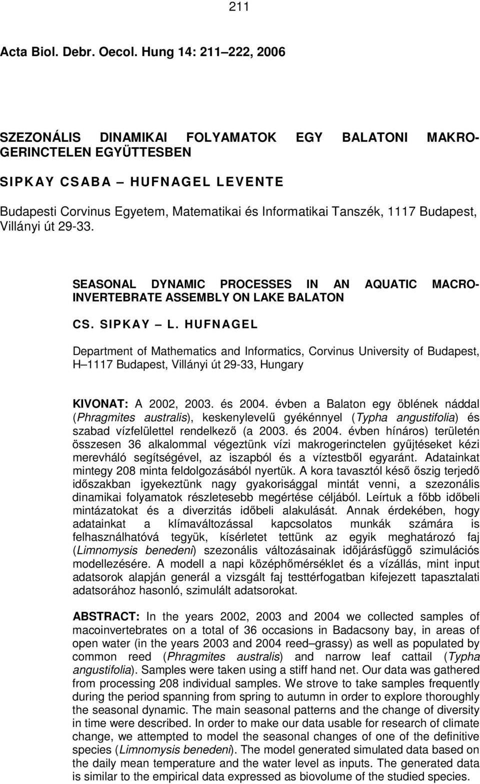 Budapest, Villányi út 29-33. SEASONAL DYNAMIC PROCESSES IN AN AQUATIC MACRO- INVERTEBRATE ASSEMBLY ON LAKE BALATON CS. SIPKAY L.