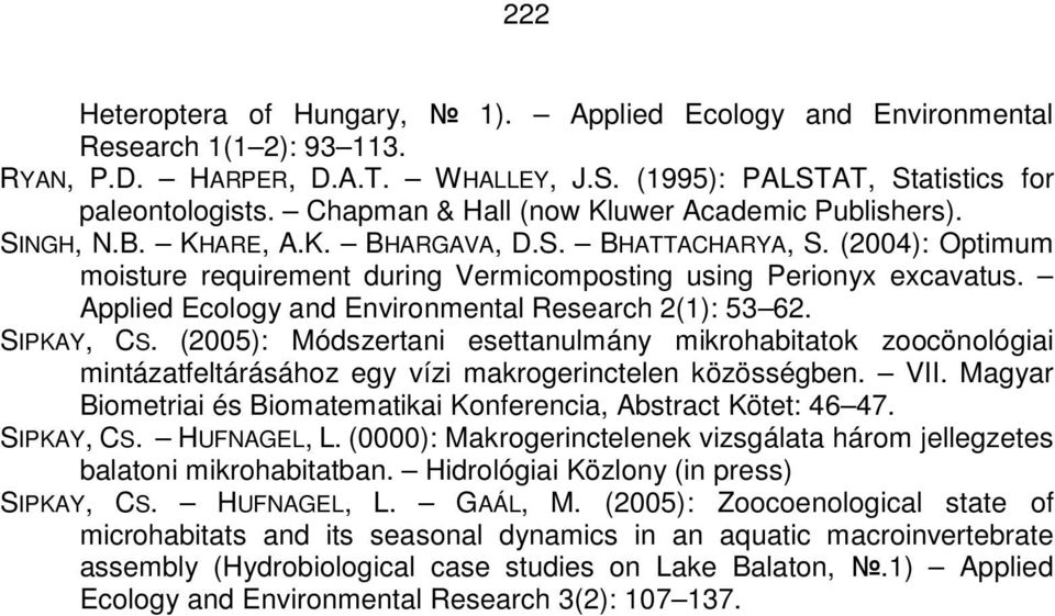 Applied Ecology and Environmental Research 2(1): 53 62. SIPKAY, CS. (2005): Módszertani esettanulmány mikrohabitatok zoocönológiai mintázatfeltárásához egy vízi makrogerinctelen közösségben. VII.