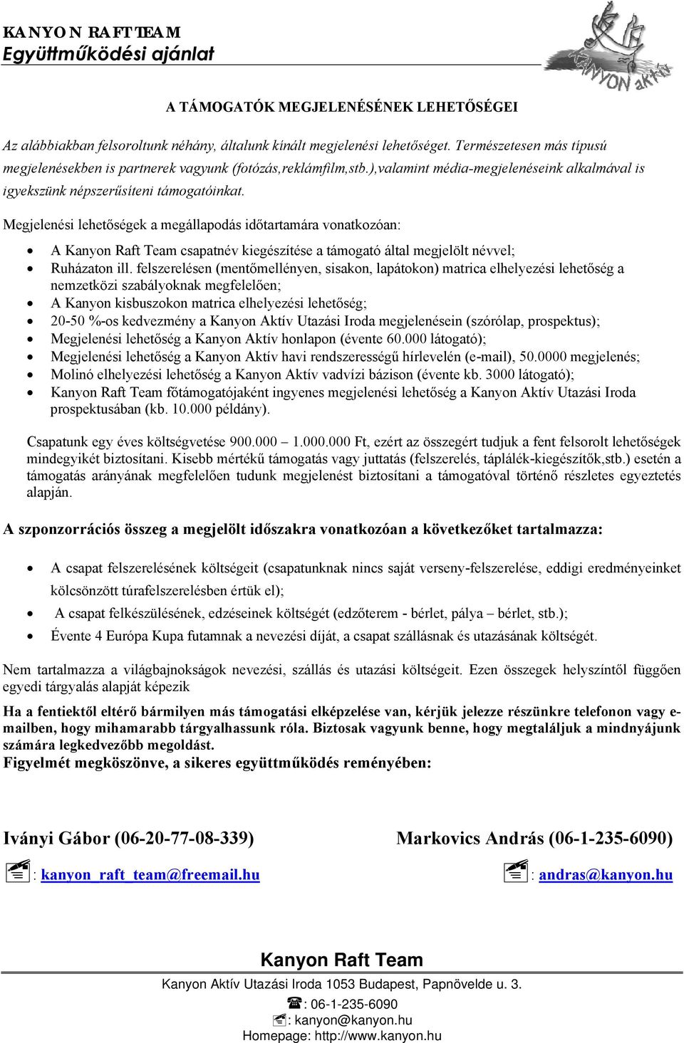 Megjelenési lehetőségek a megállapodás időtartamára vonatkozóan: A csapatnév kiegészítése a támogató által megjelölt névvel; Ruházaton ill.