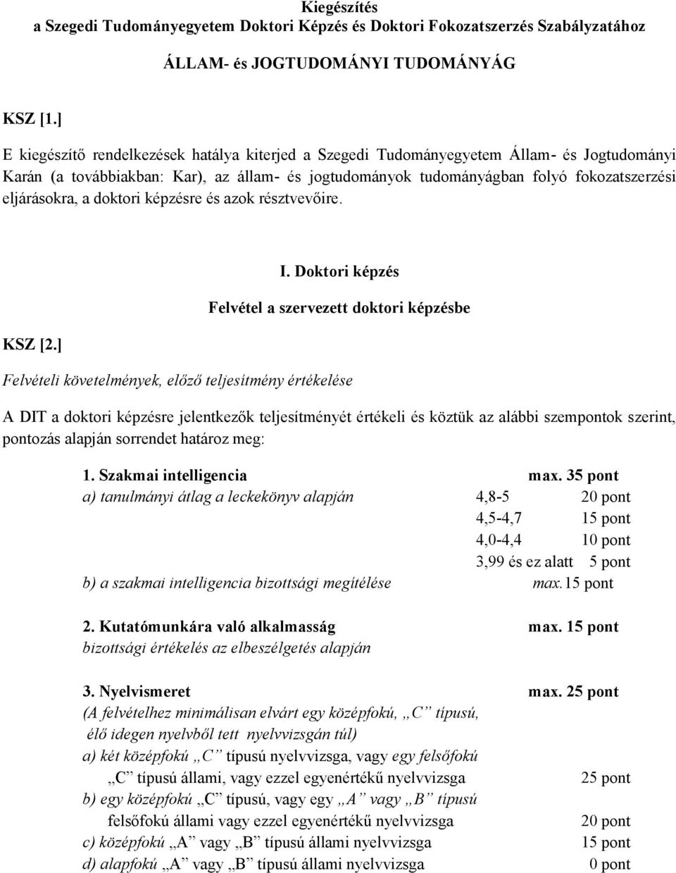 a doktori képzésre és azok résztvevőire. KSZ [2.] I.