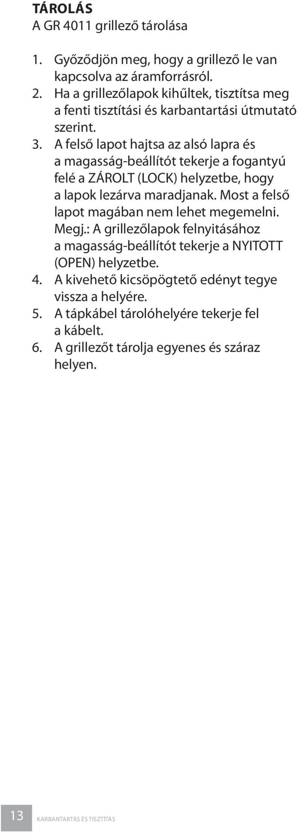 A felső lapot hajtsa az alsó lapra és a magasság-beállítót tekerje a fogantyú felé a ZÁROLT (LOCK) helyzetbe, hogy a lapok lezárva maradjanak.