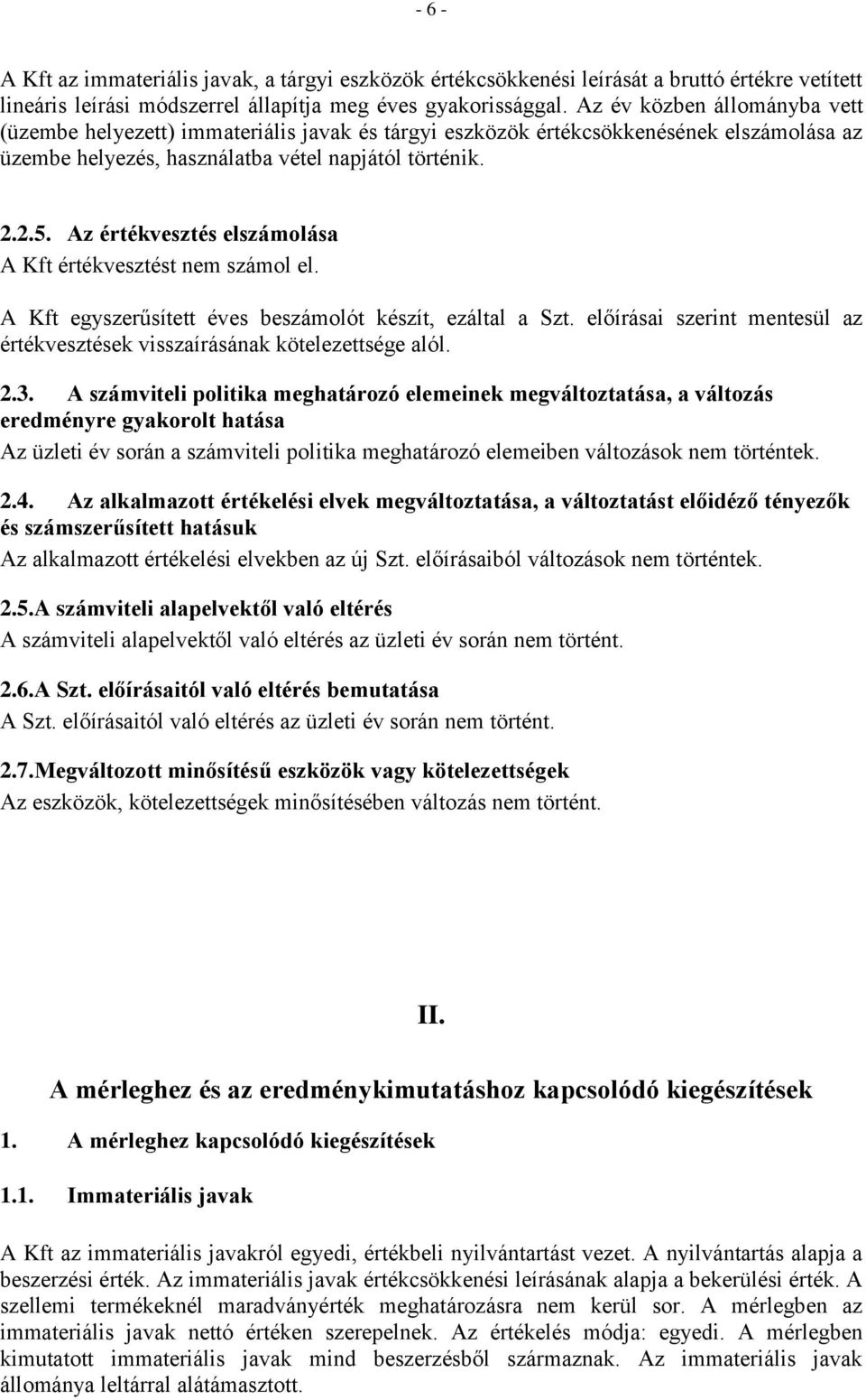 Az értékvesztés elszámolása A Kft értékvesztést nem számol el. A Kft egyszerűsített éves beszámolót készít, ezáltal a Szt.