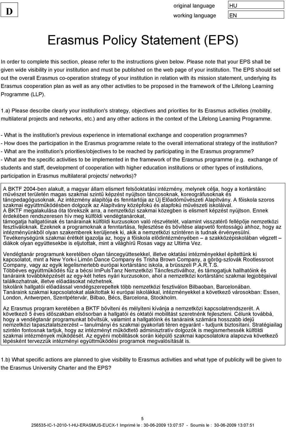 The EPS should set out the overall Erasmus cooperation strategy of your institution in relation with its mission statement, underlying its Erasmus cooperation plan as well as any other activities to