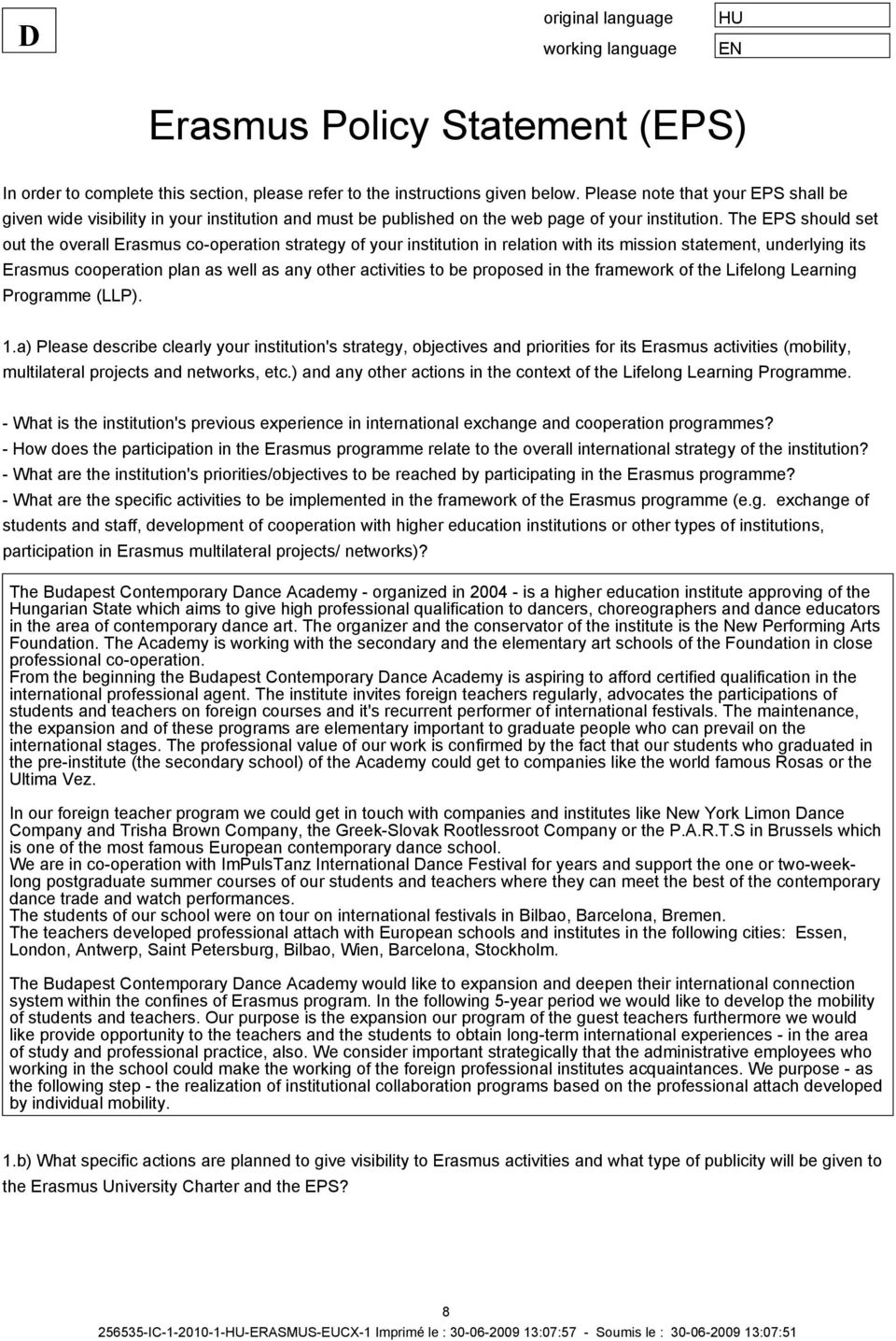 The EPS should set out the overall Erasmus cooperation strategy of your institution in relation with its mission statement, underlying its Erasmus cooperation plan as well as any other activities to