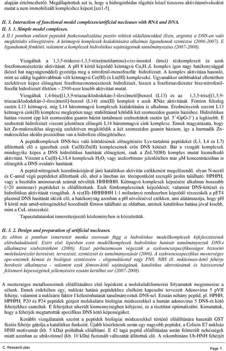 1 pontban említett peptidek funkcionalizálása pozitív töltésű oldalláncokkal (lizin, arginin) a DS-en való megkötődés elősegítésére.