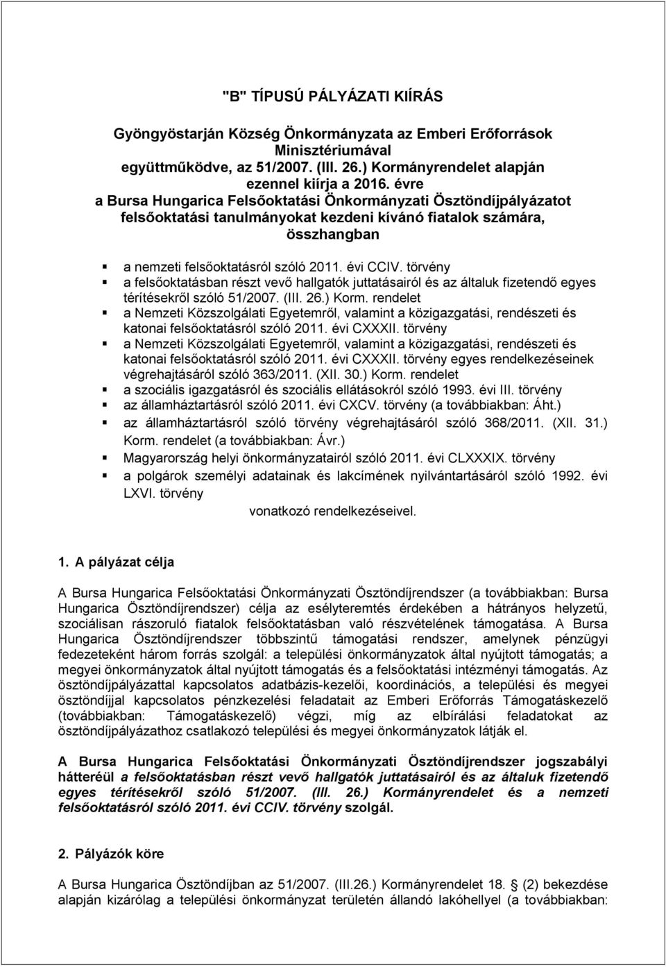 törvény a felsőoktatásban részt vevő hallgatók juttatásairól és az általuk fizetendő egyes térítésekről szóló 51/2007. (III. 26.) Korm.