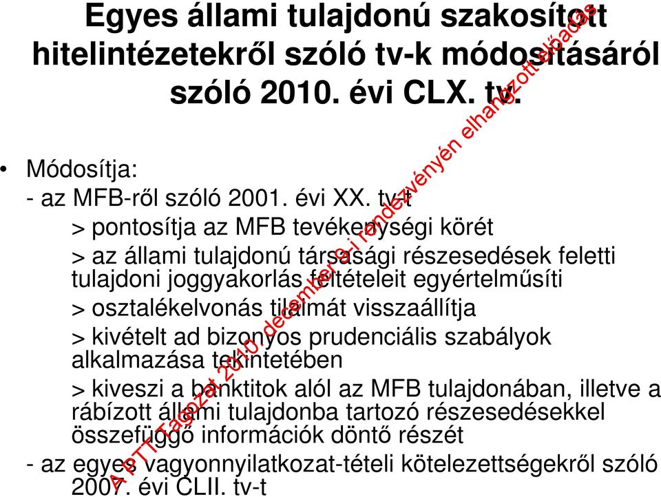 osztalékelvonás tilalmát visszaállítja > kivételt ad bizonyos prudenciális szabályok alkalmazása tekintetében > kiveszi a banktitok alól az MFB tulajdonában,