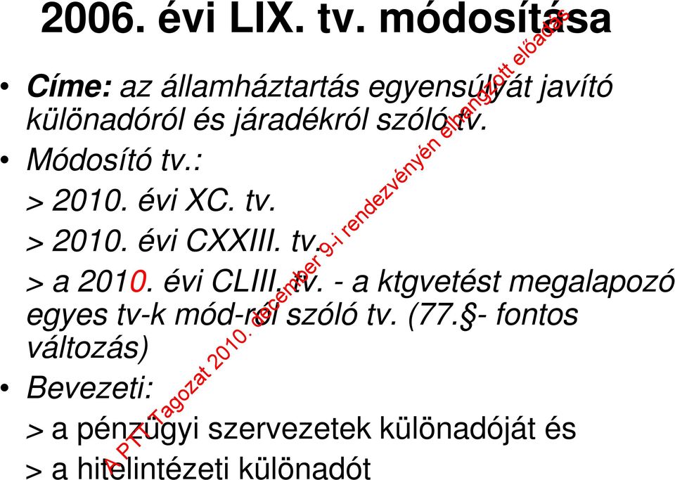 tv. Módosító tv.: > 2010. évi XC. tv. > 2010. évi CXXIII. tv. > a 2010. évi CLIII. tv. - a ktgvetést megalapozó egyes tv-k mód-ról szóló tv.