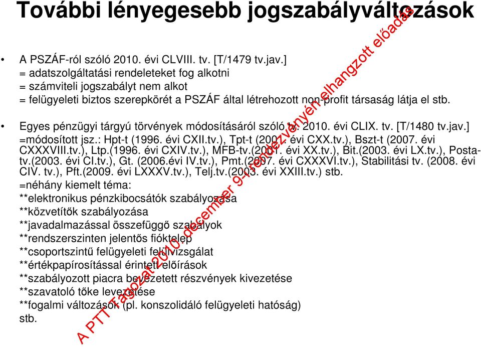 Egyes pénzügyi tárgyú törvények módosításáról szóló tv. 2010. évi CLIX. tv. [T/1480 tv.jav.] =módosított jsz.: Hpt-t (1996. évi CXII.tv.), Tpt-t (2001. évi CXX.tv.), Bszt-t (2007. évi CXXXVIII.tv.), Ltp.